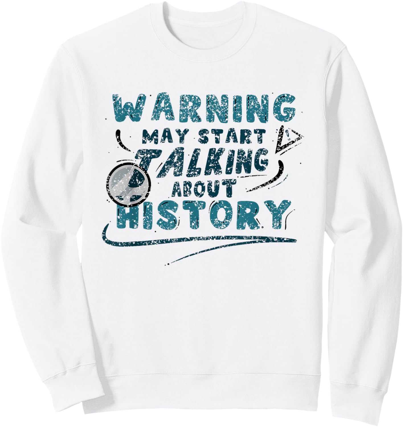 Warning May Start Talking About History Historic Historian Sweatshirt - Sweatshirt | White