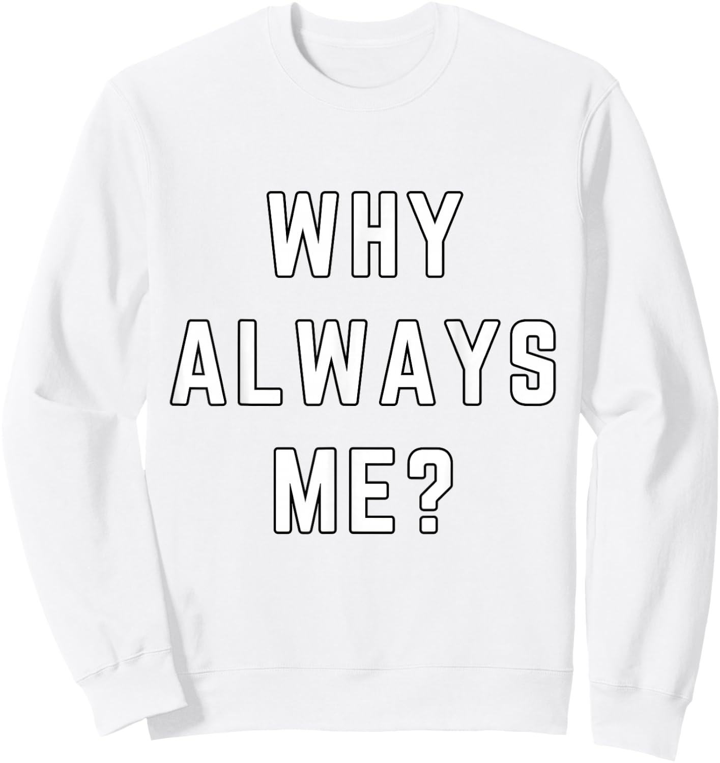 Why Always Me Funny Sarcastic Epic Football Celebration Joke Sweatshirt - Sweatshirt | White