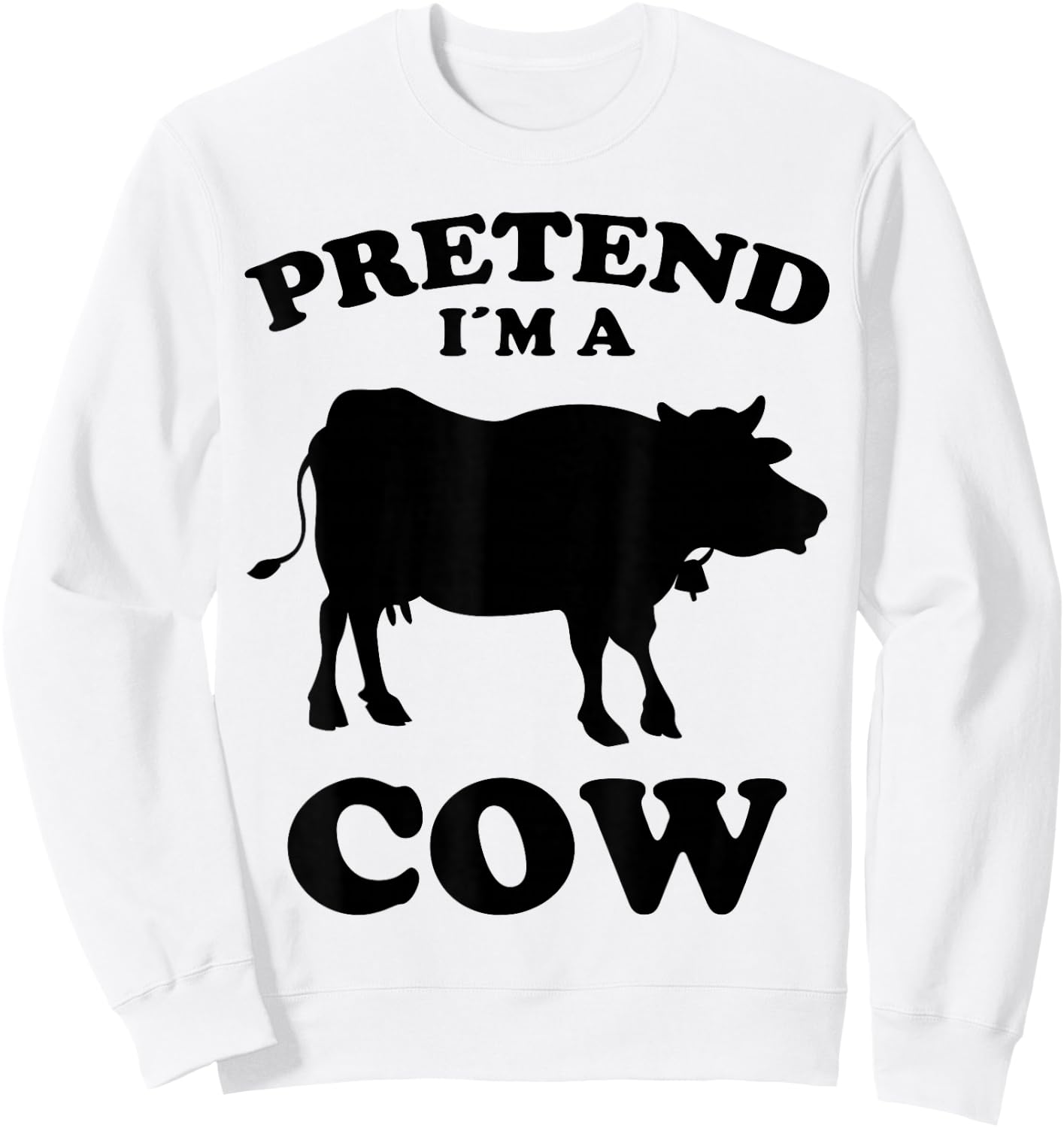 Pretend Im A Cow Design Funny Saying Cows Farmers Cow Sweatshirt - Sweatshirt | White