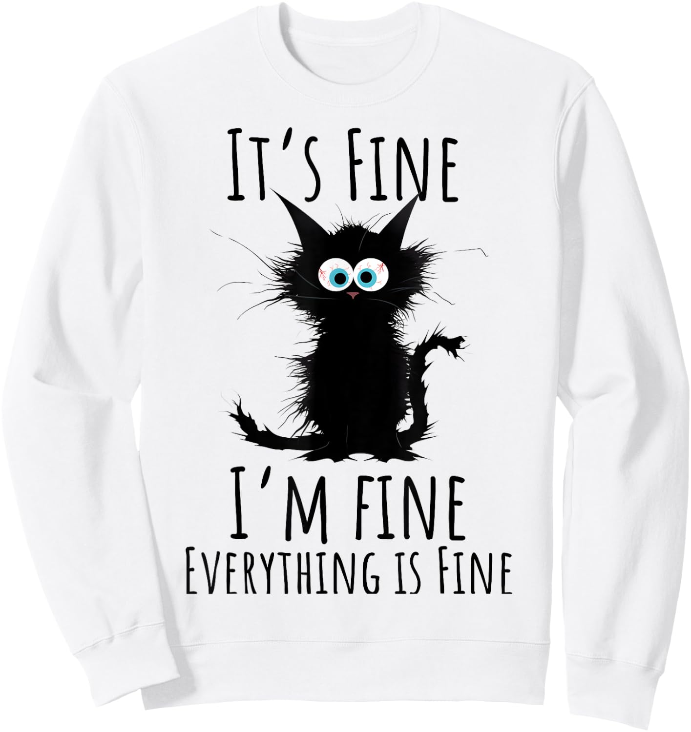 It's Fine I'm Fine Everything is Fine Sarcasm Black Cat Men Women Kids Sweatshirt - Sweatshirt | White