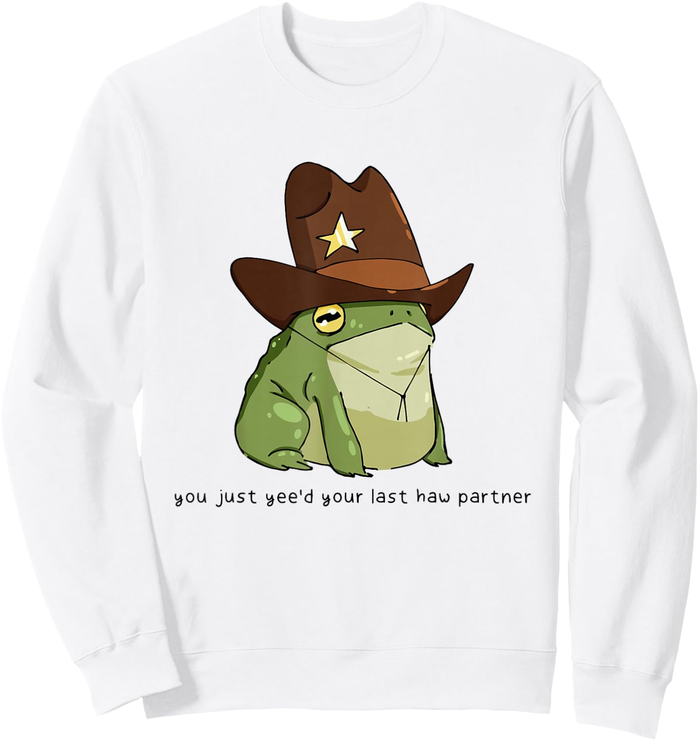 Funny You Just Yee'd Your Last Haw Partner Cowboy Frog Meme Sweatshirt - Sweatshirt | White