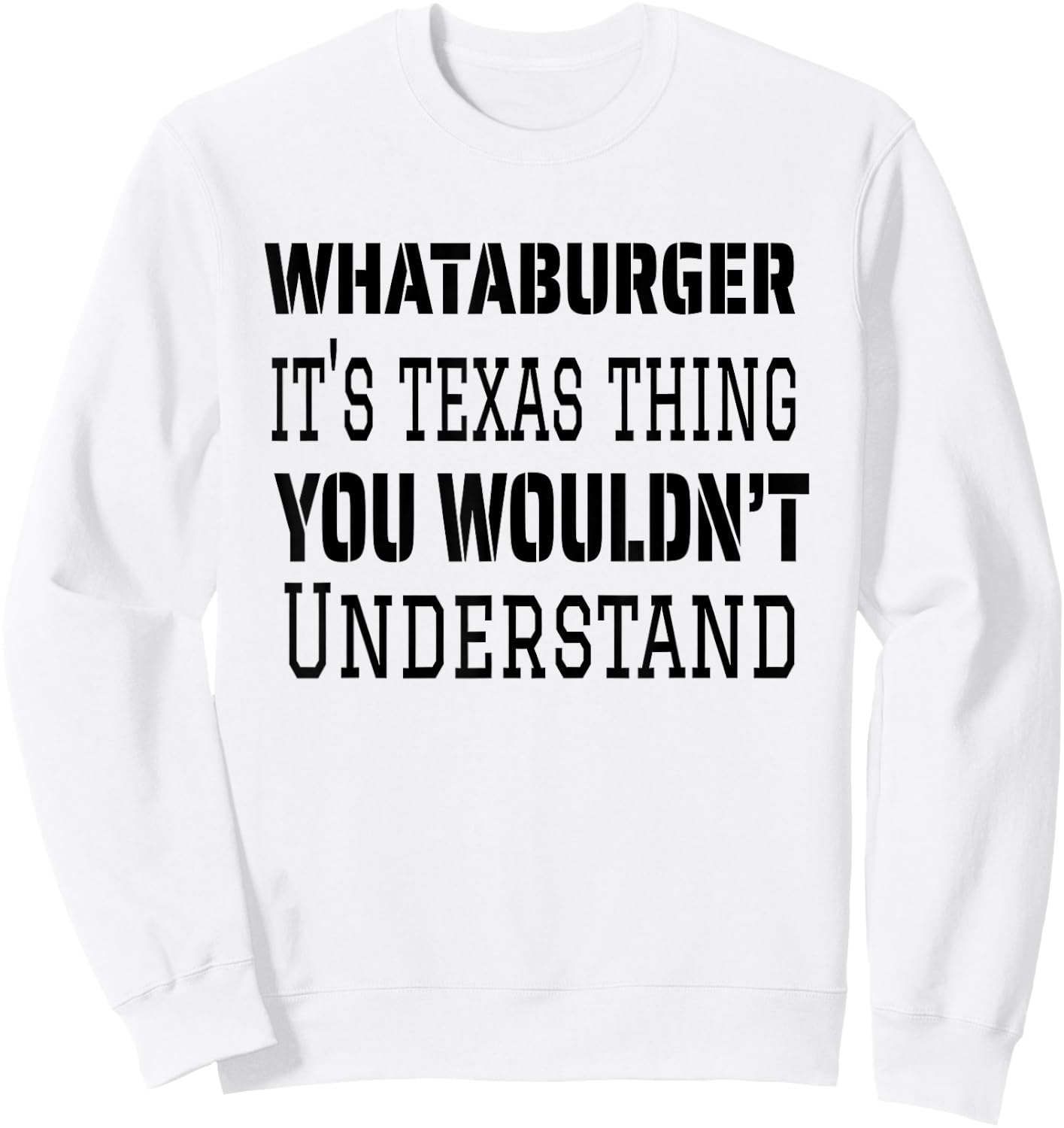 Proud Texas Hometown Whataburger It's Texas Thing You Wouldn't Understand Sweatshirt - Sweatshirt | White
