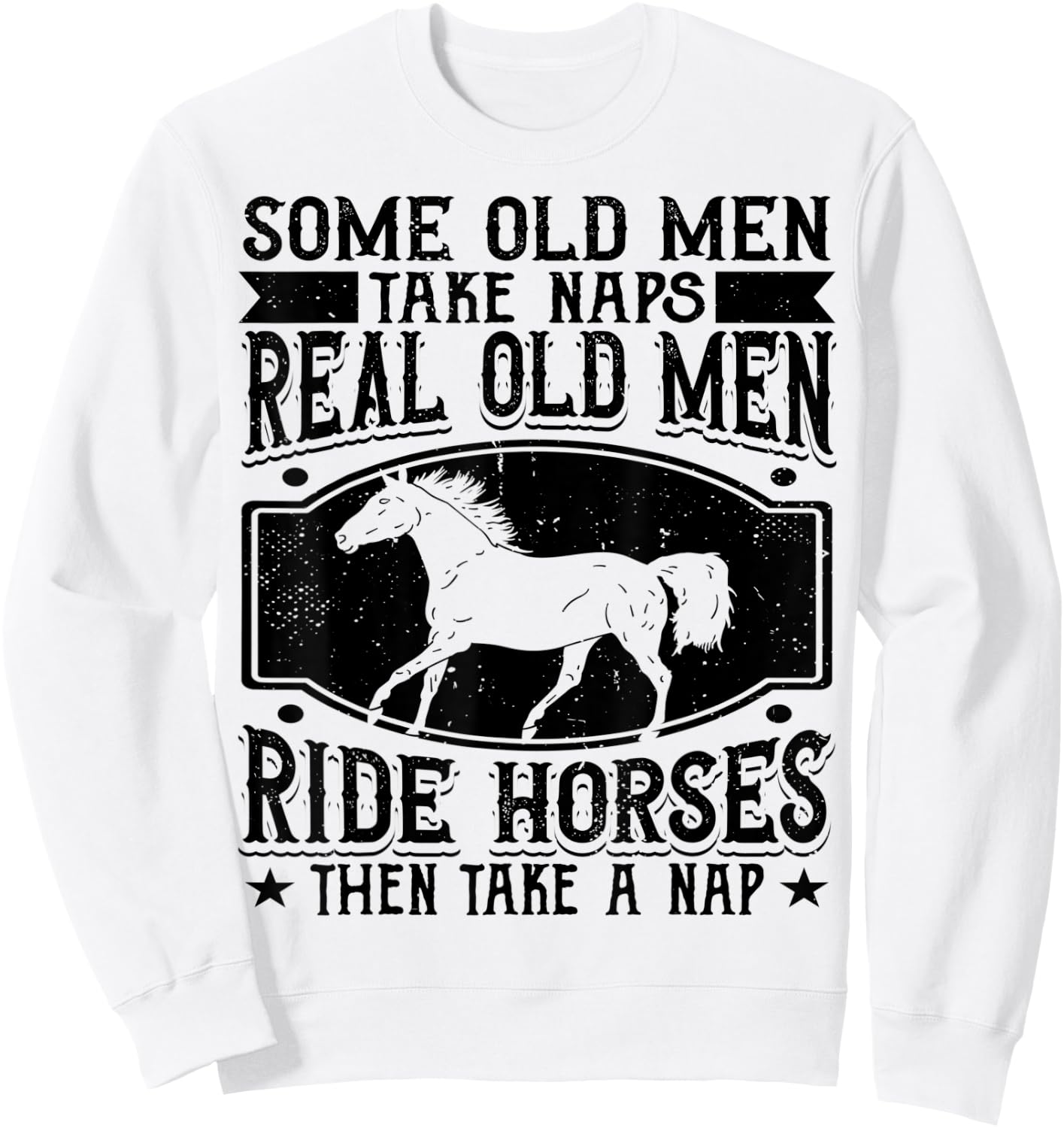 Real Old Men Ride Horses Horseback Riding Racing Equestrian Sweatshirt - Sweatshirt | White