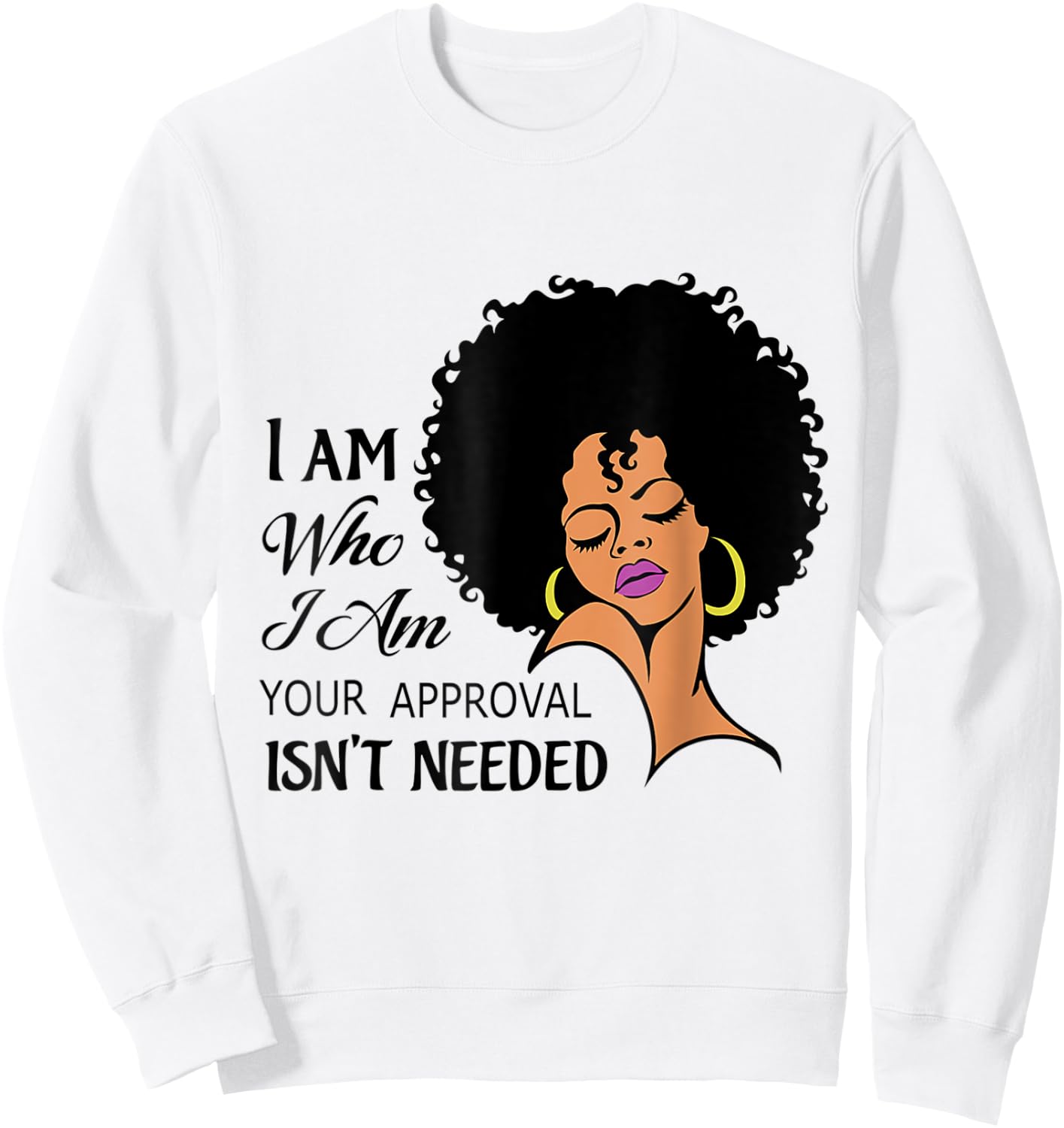 Black Queen Lady I Am Who I Am Your Approval Isn't Needed Sweatshirt - Sweatshirt | White