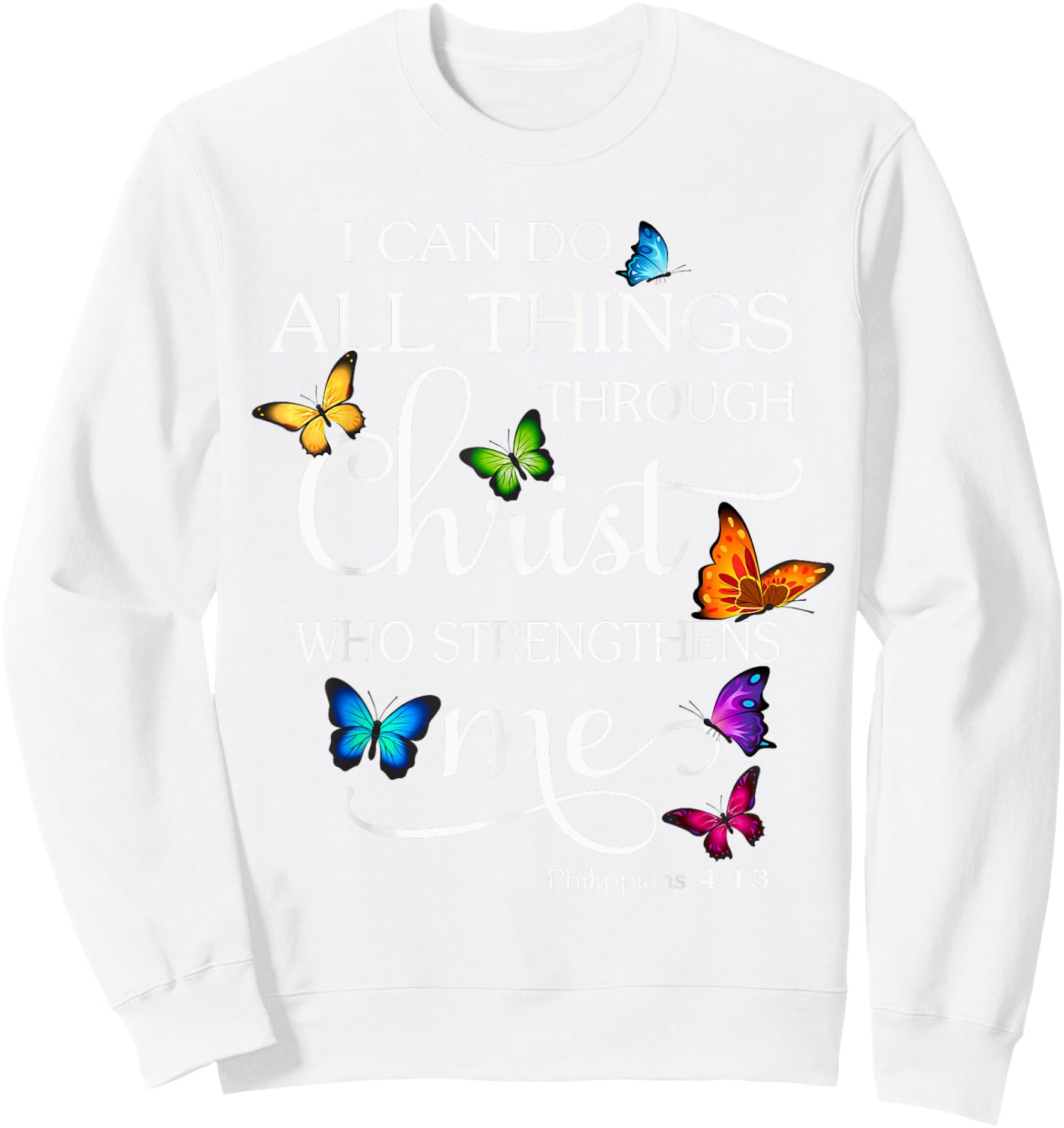 I Can Do All Things Through Christ Butterfly Art Religious Sweatshirt - Sweatshirt | White