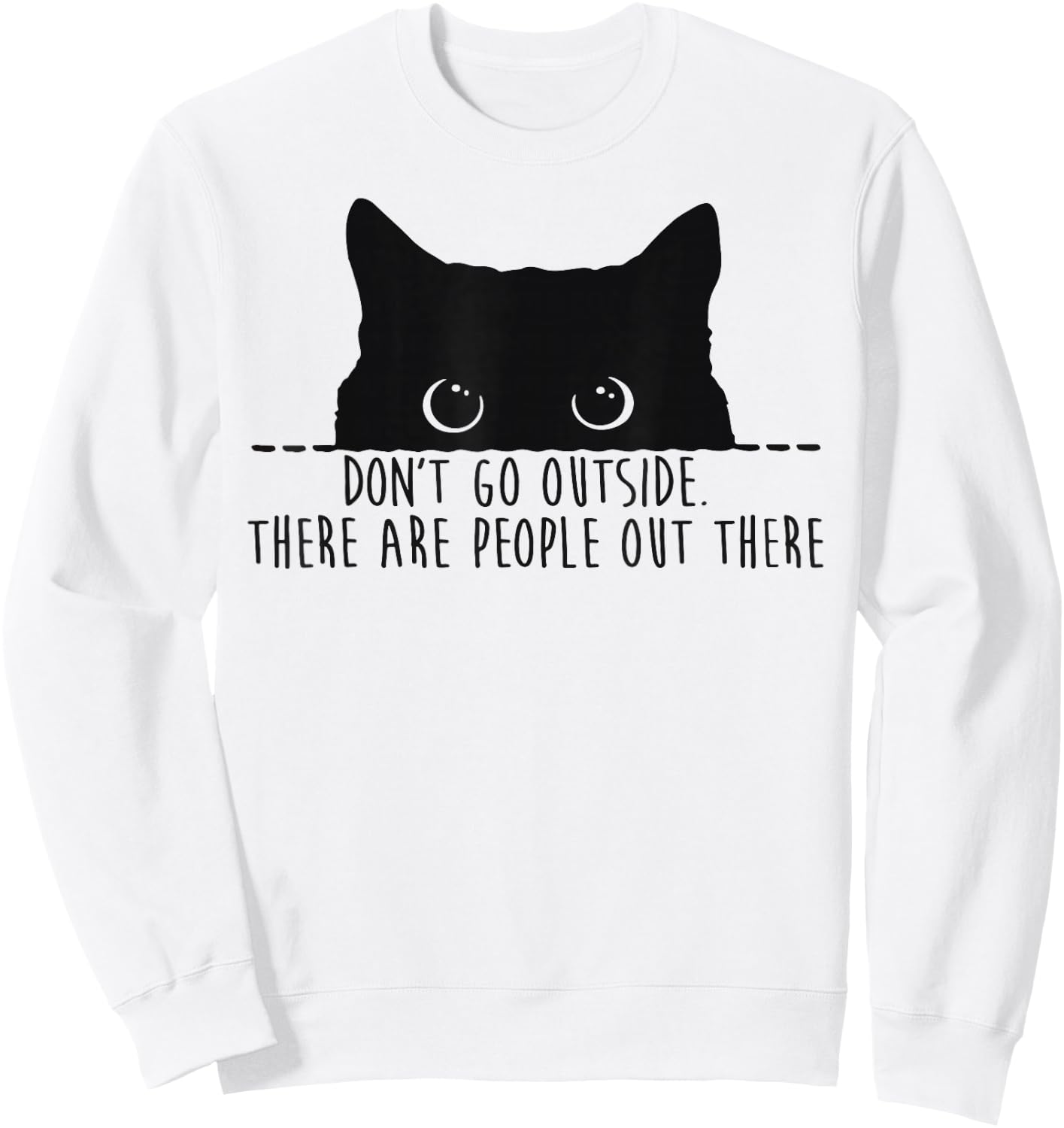 Funny Don't Go Outside There Are People Out There Black Cat Sweatshirt - Sweatshirt | White