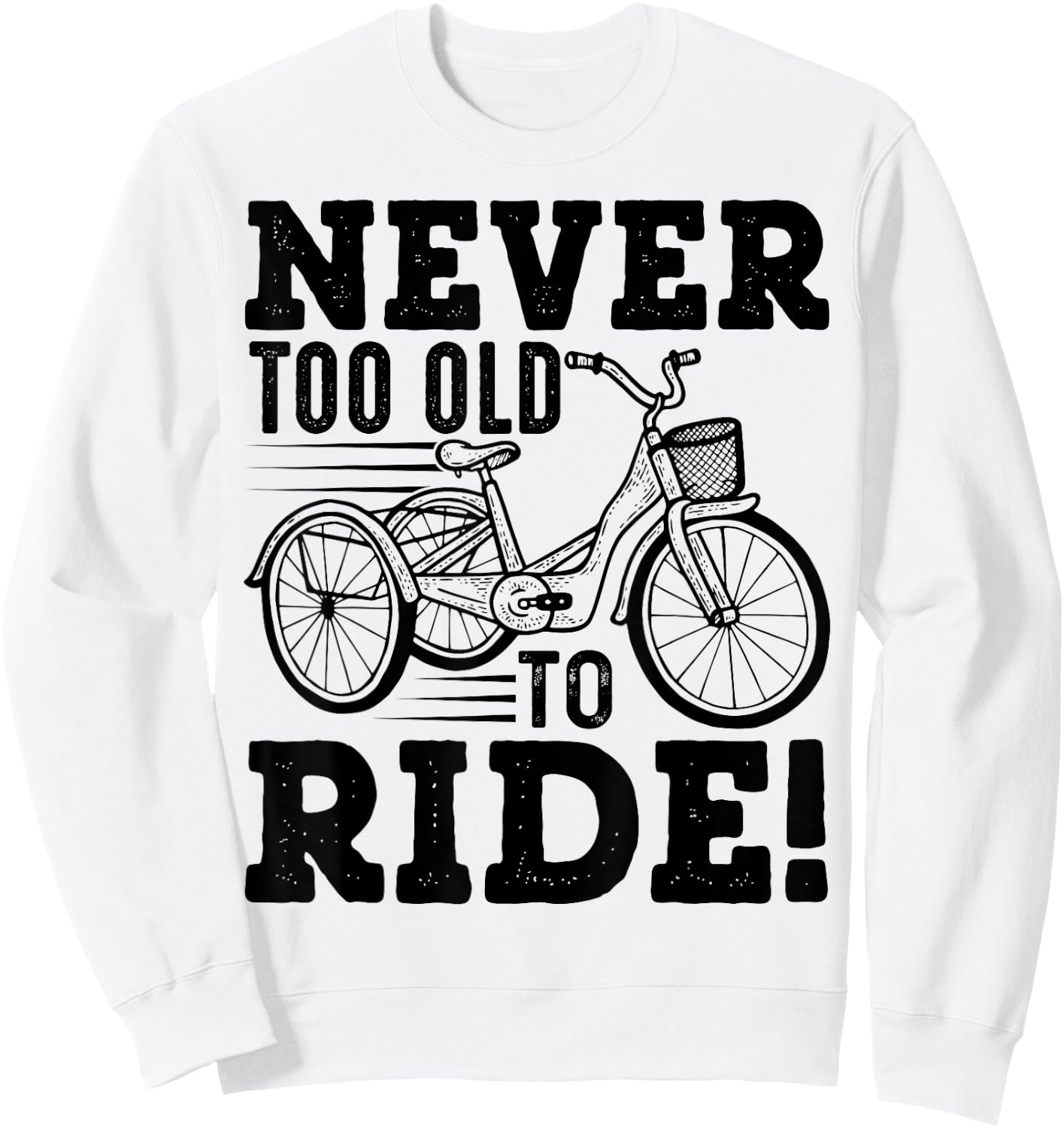 Adult Tricycle Never Too Old To Ride Bike Funny Gift Sweatshirt - Sweatshirt | White