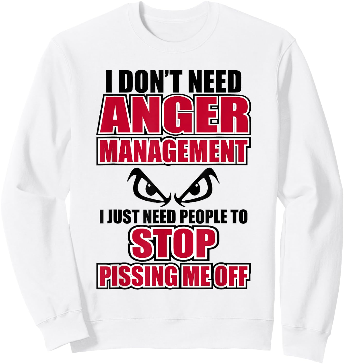I Don't Need Anger Funny Graphic Issues Management Sweatshirt - Sweatshirt | White