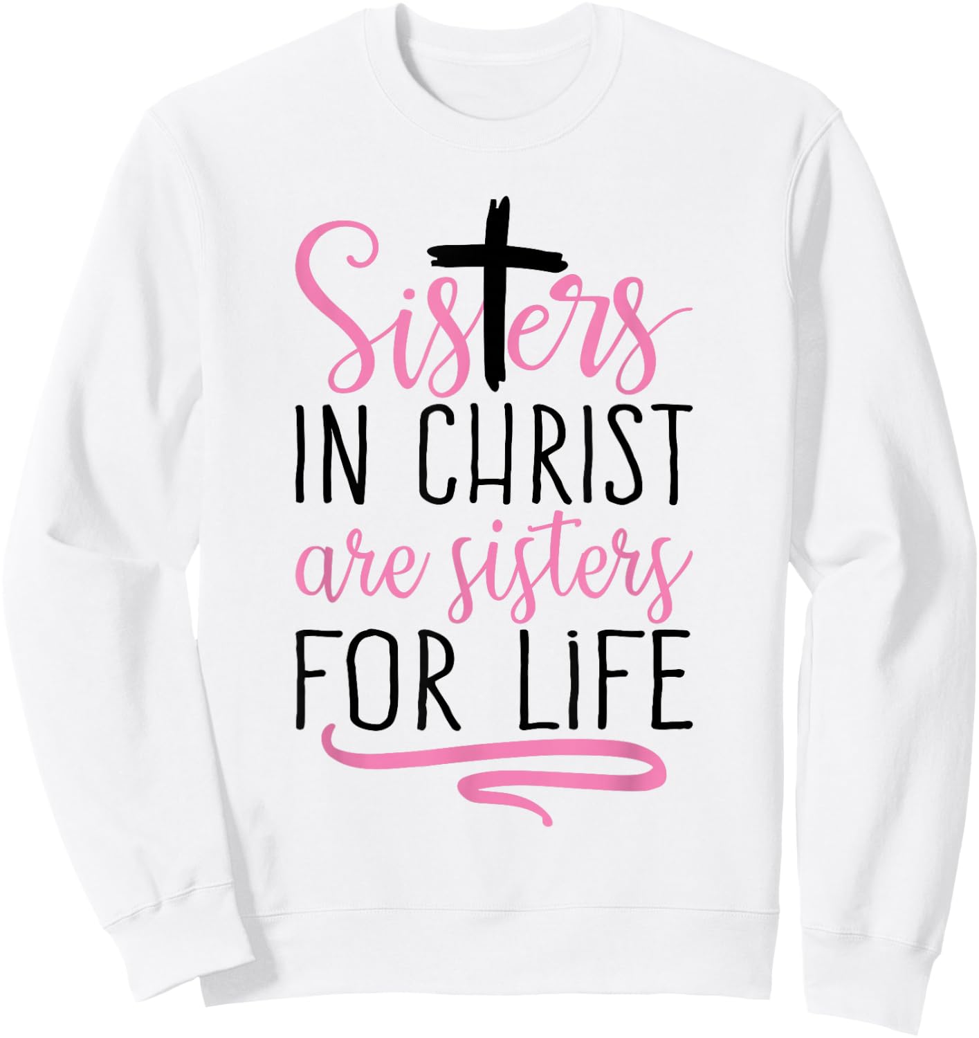 Sisters in Christ are Sisters for Life Holy Christian Faith Sweatshirt - Sweatshirt | White