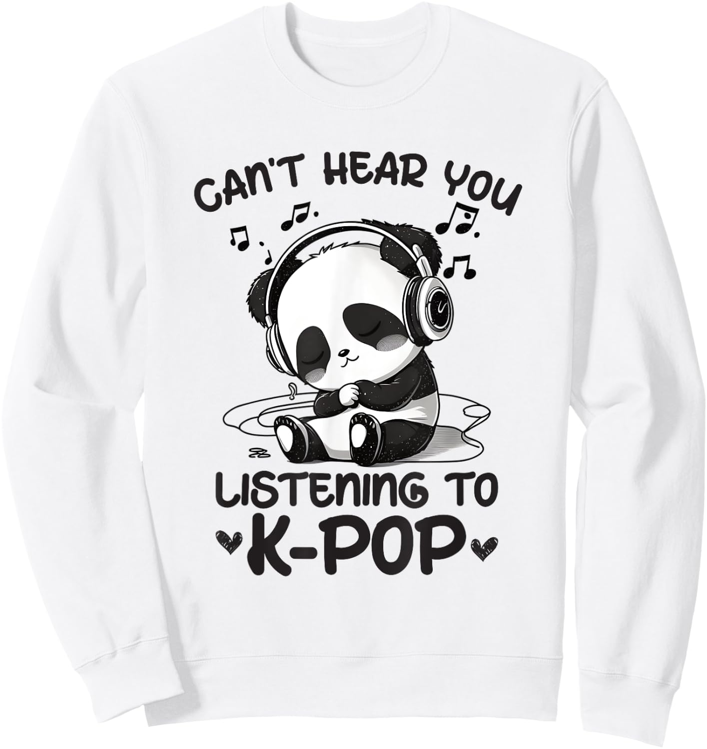 Can't Hear You Listening To Kpop Panda K-pop Merchandise Sweatshirt - Sweatshirt | White