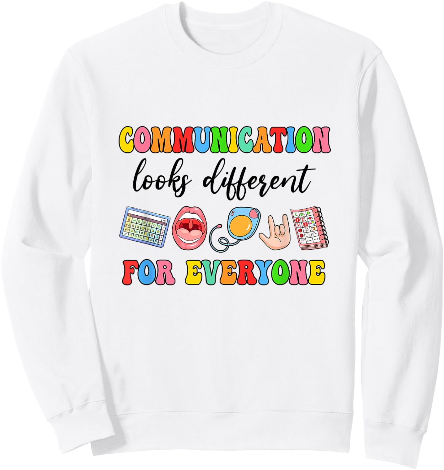 Communication Looks Different For Everyone Speech Therapy Sweatshirt - Sweatshirt | White