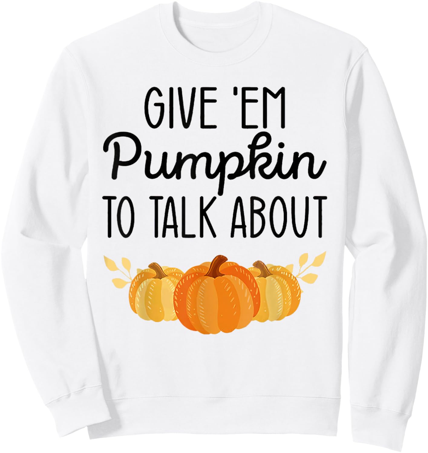 Give'Em Pumpkin To Talk About Sweatshirt - Sweatshirt | White