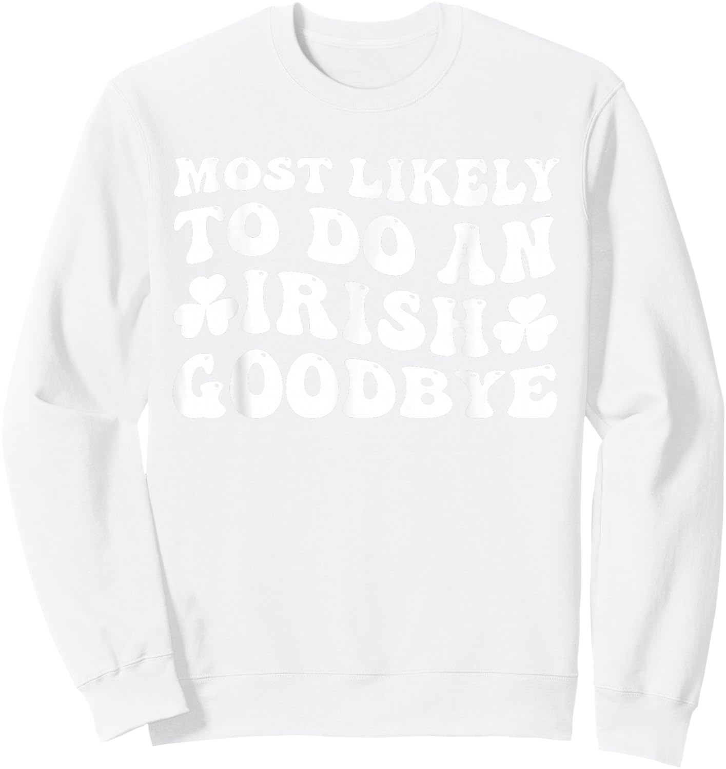 Most Likely To Do An Irish Goodbye Retro Goovy Shamrock Sweatshirt - Sweatshirt | White