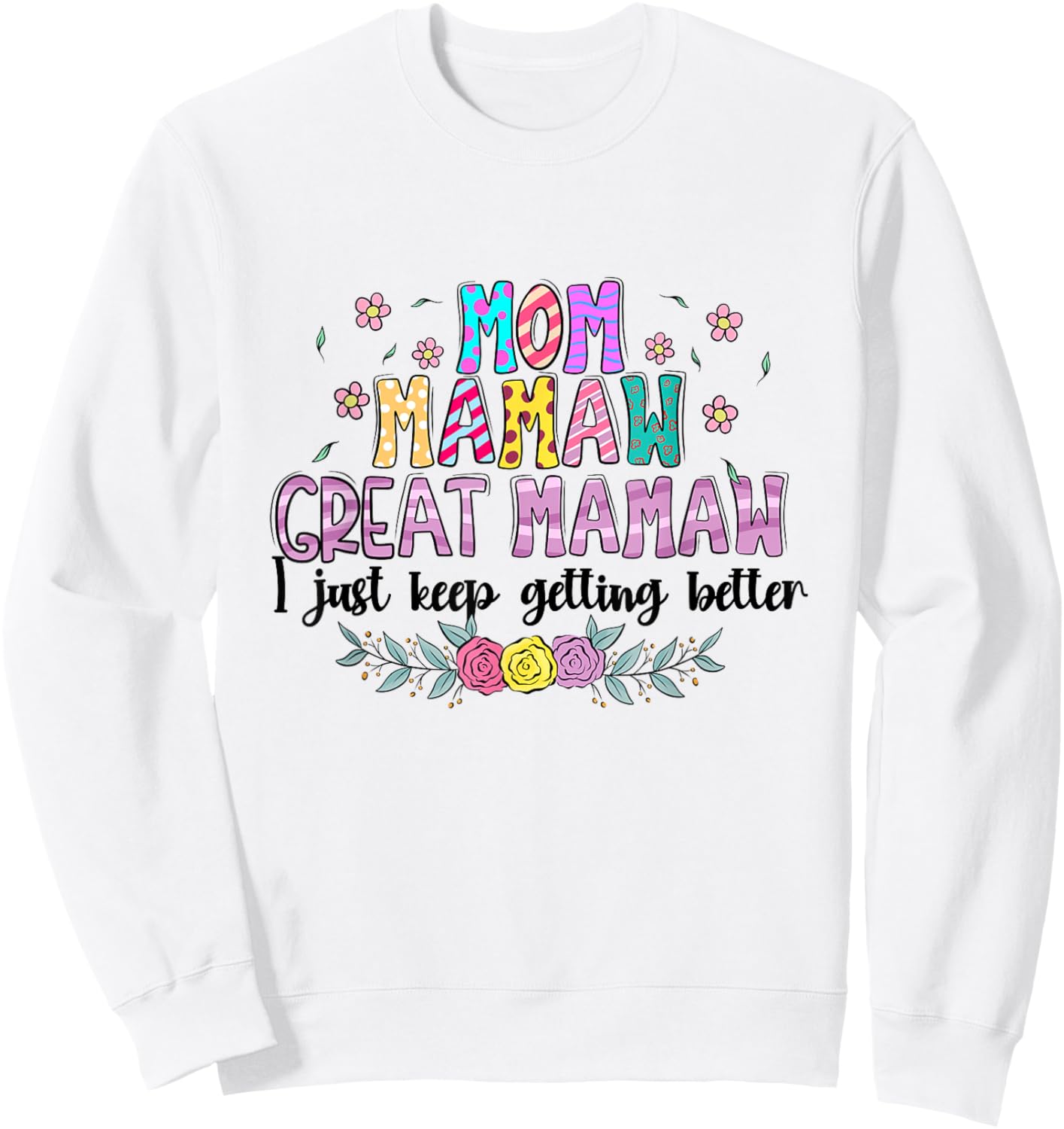 Mom Mamaw Great Mamaw - I Just Keep Getting Better Sweatshirt - Sweatshirt | White