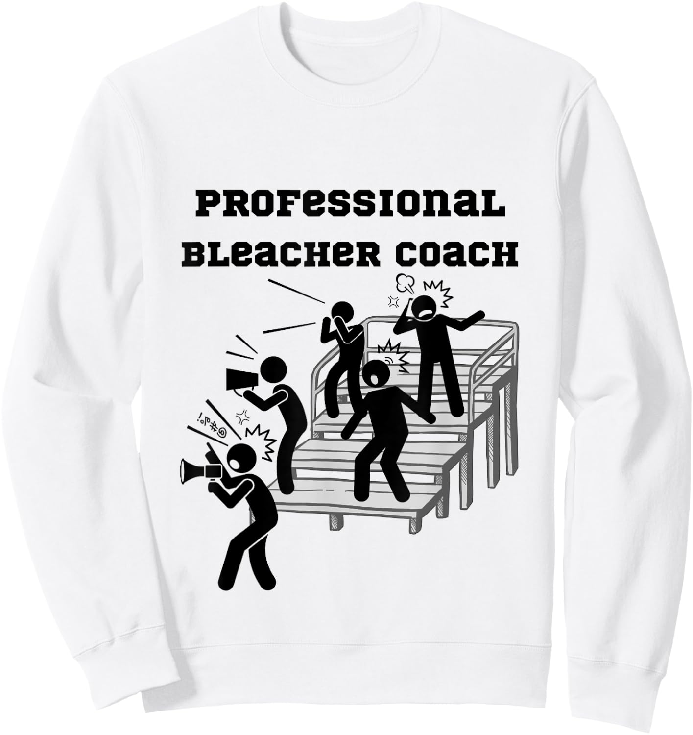 Professional Bleacher Coach: Athlete, Parent, Fan Sweatshirt - Sweatshirt | White