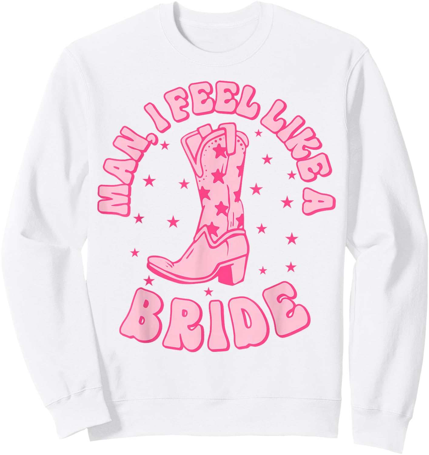 Man I Feel Like A Bride Getting Hitched Retro Bachelorette Sweatshirt - Sweatshirt | White