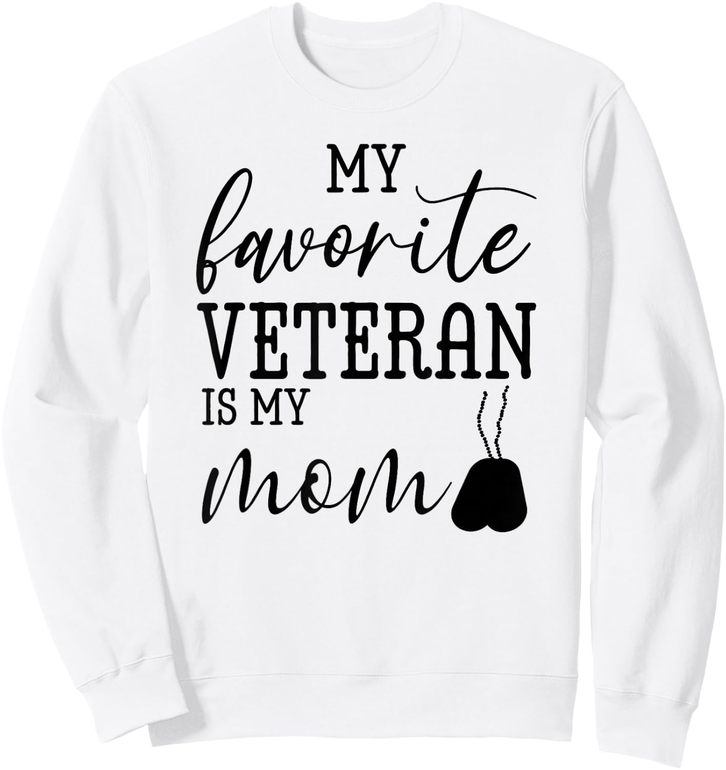 My Favorite Veteran is my Mom Mother Day Military Mom Army Sweatshirt - Sweatshirt | White