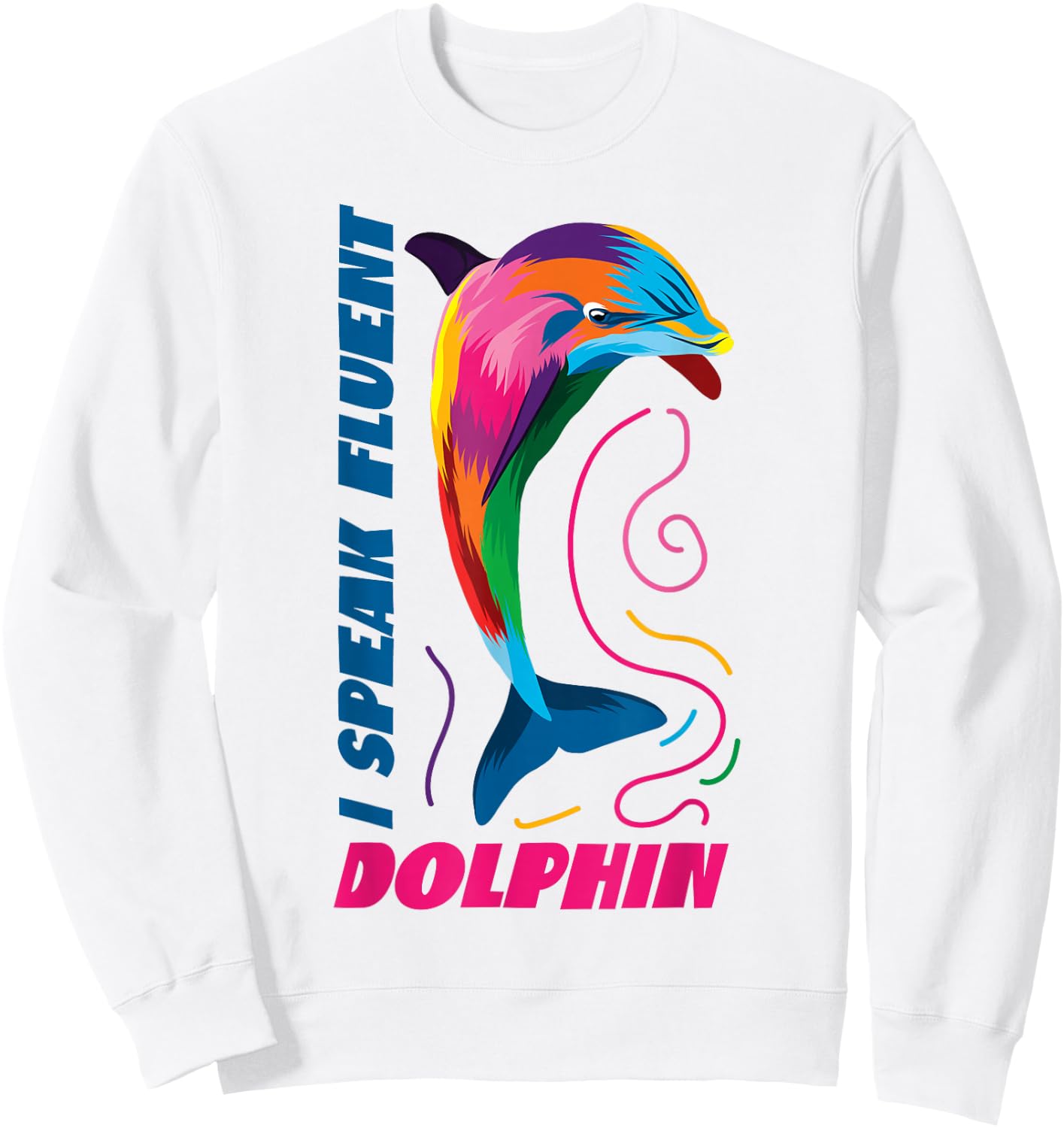 Dolphin I Speak Fluent Dolphin Sweatshirt - Sweatshirt | White