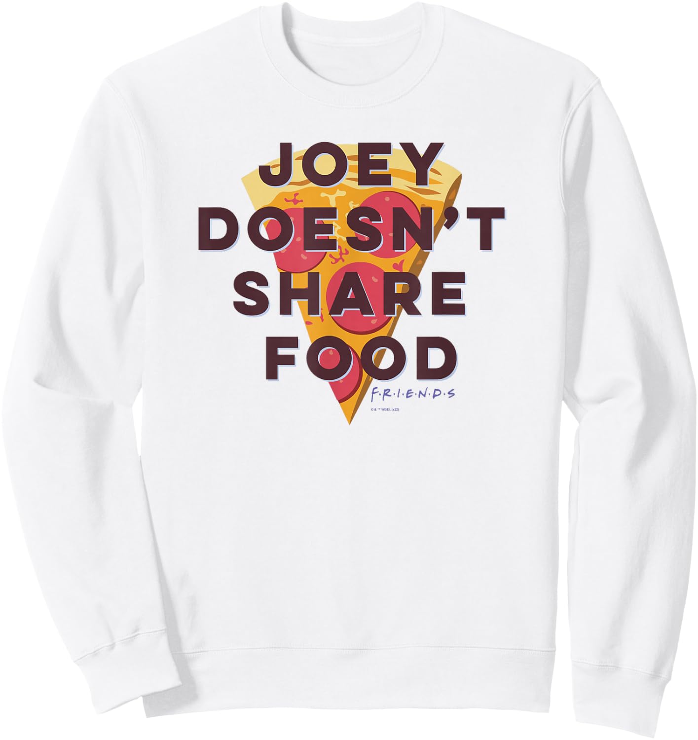 Friends Joey Doesn't Share Food Text Pizza Sweatshirt - Sweatshirt | White