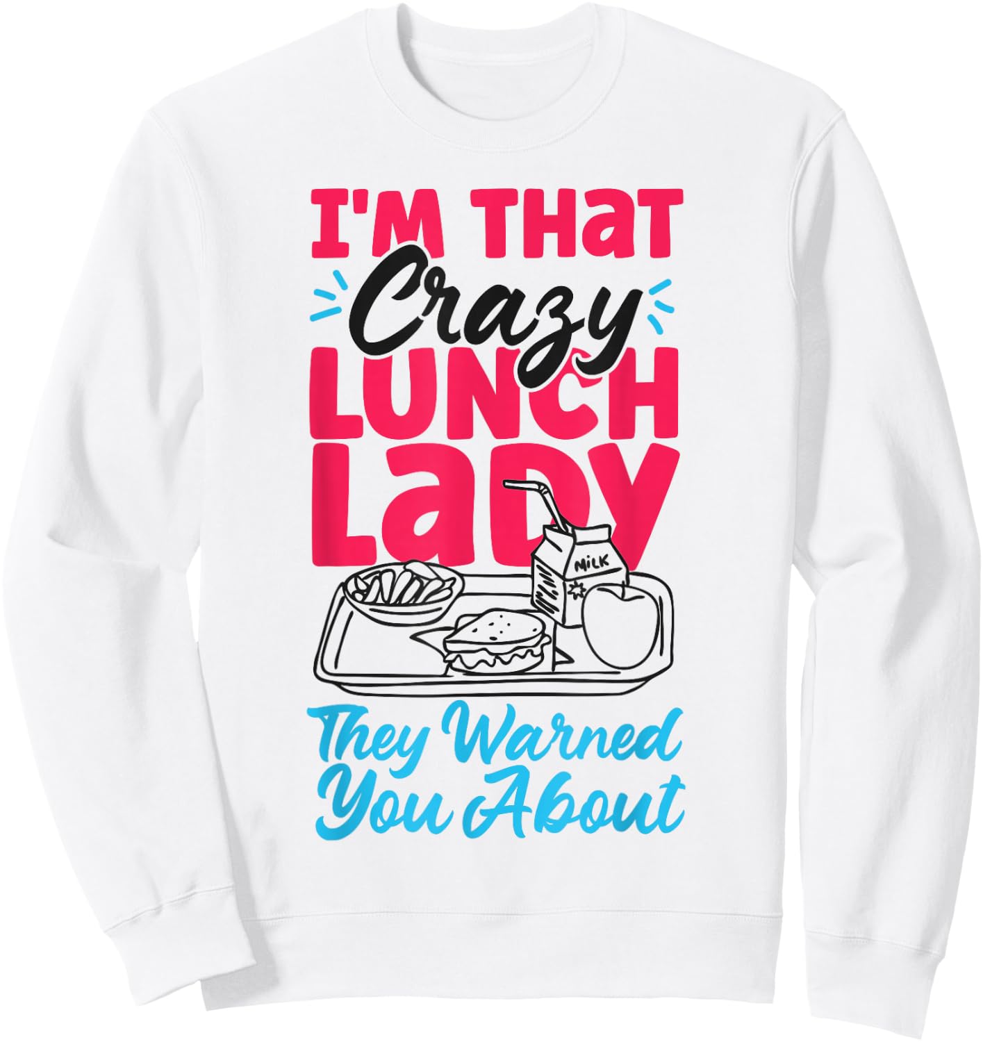 Lunch Lady I'm That Crazy Lunch Lady They Warned You About Sweatshirt - Sweatshirt | White