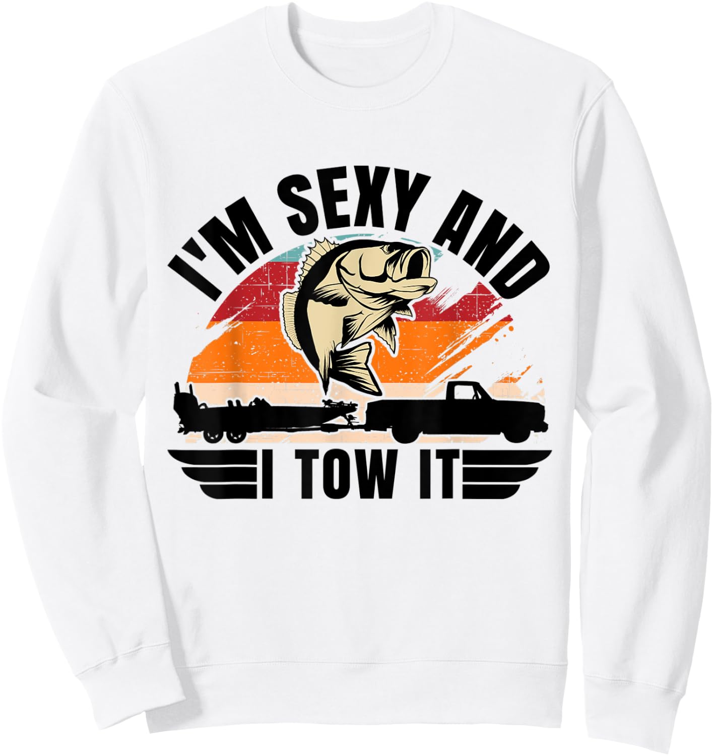 Funny Camping Boating I'm Sexy and I Tow It Bass Fishing Sweatshirt - Sweatshirt | White