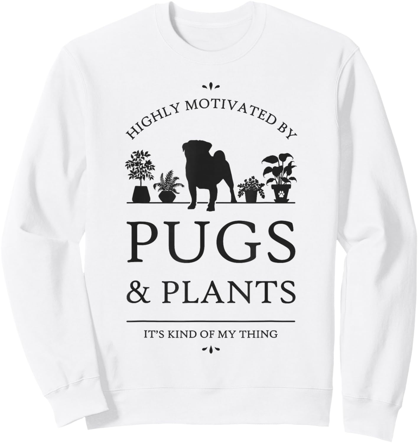 Highly Motivated by Pugs and Plants Sweatshirt - Sweatshirt | White