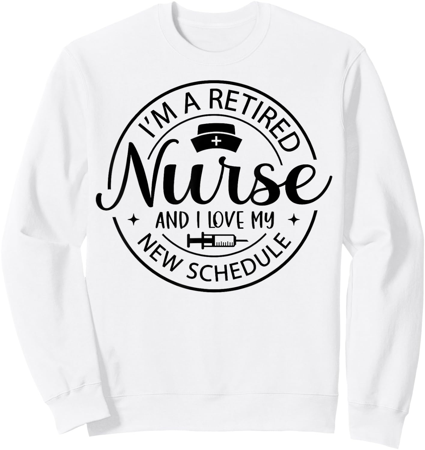 Retired Nurse Nursing Retirements My New Schedule Sweatshirt - Sweatshirt | White