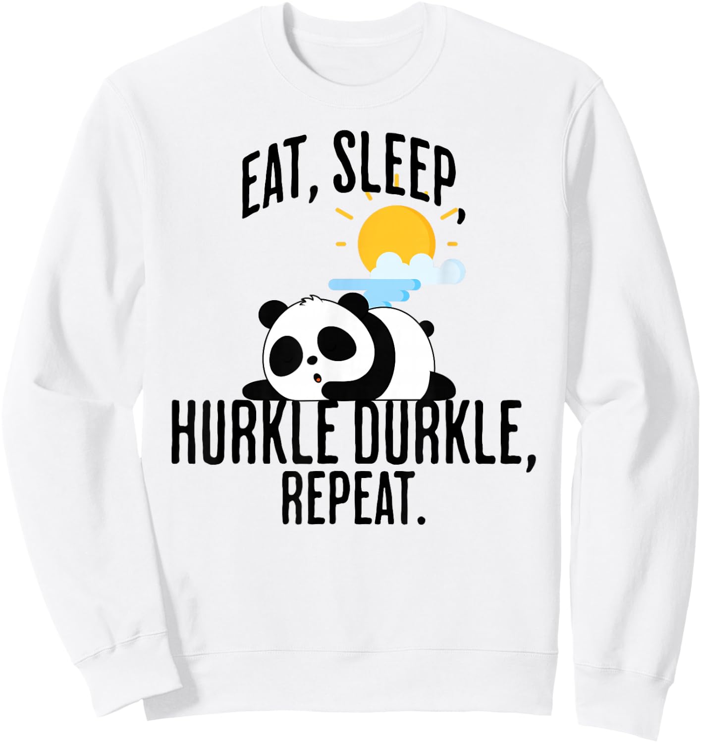 Eat, Sleep, Hurkle Durkle sleepy panda design Sweatshirt - Sweatshirt | White