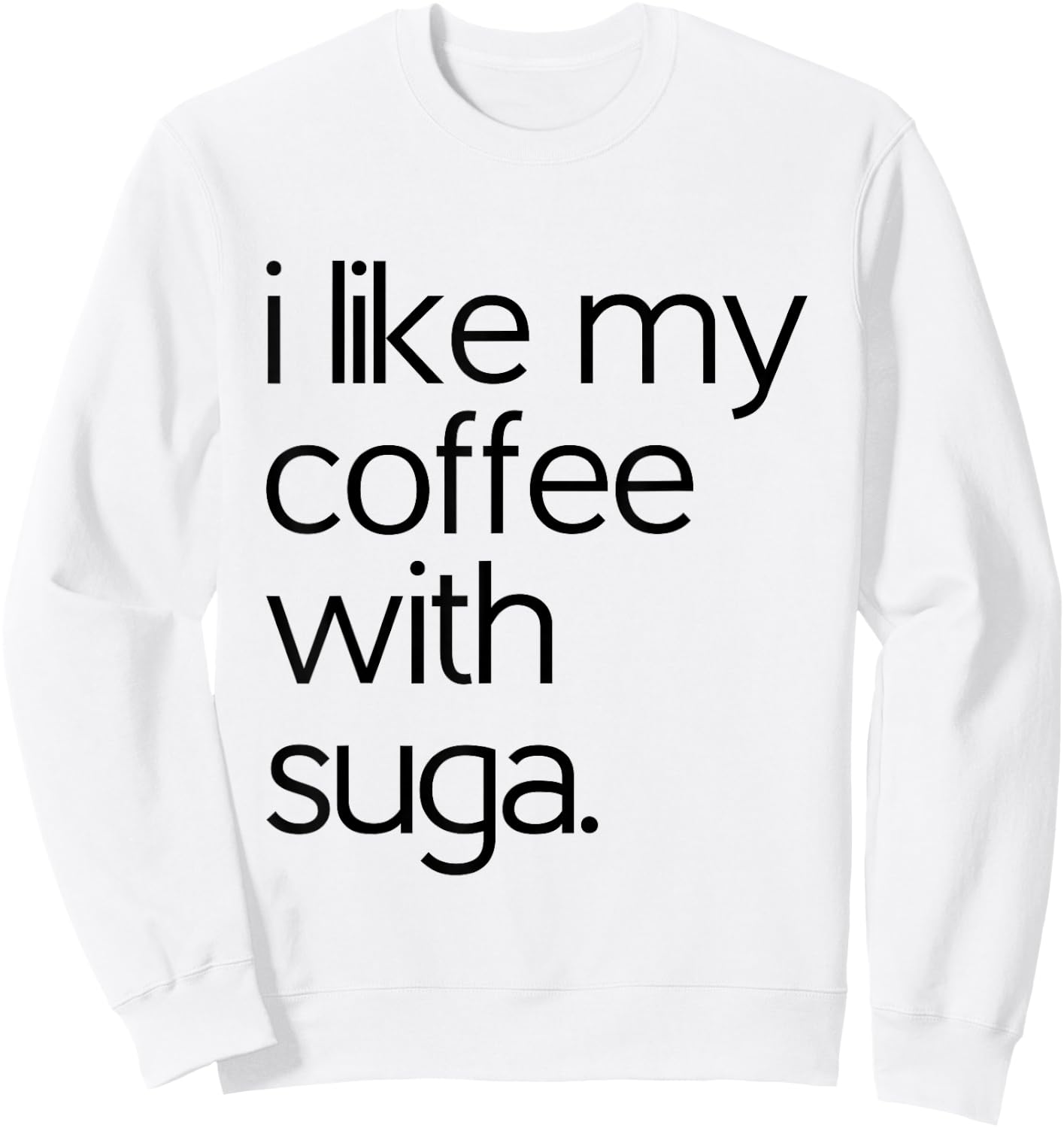 Like My Coffee With Suga Graphic Coffee and Suga GIfts Sweatshirt - Sweatshirt | White