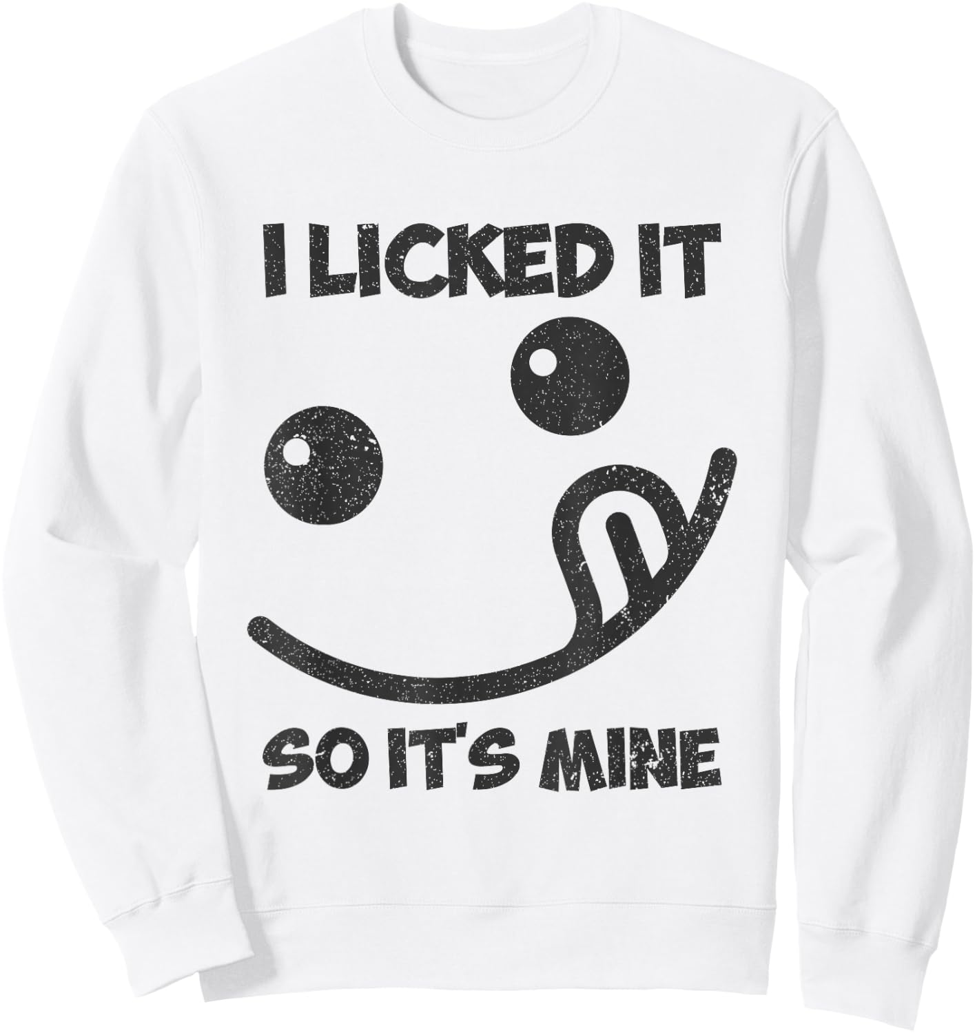I Licked It So It was Mine Sweatshirt - Sweatshirt | White
