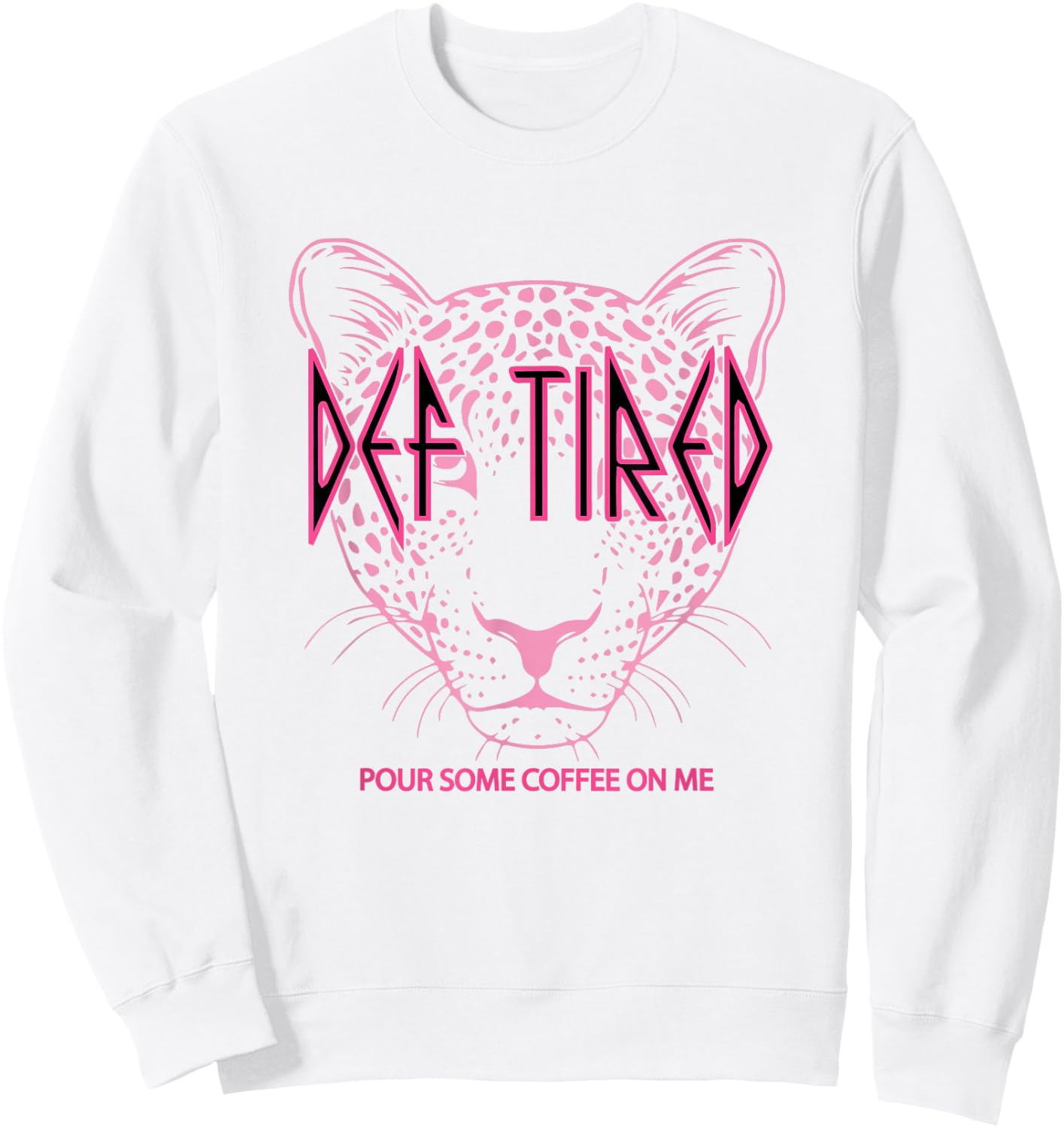 Def tired Pour Some Coffee On Me Tiger Tired Coffee Sweatshirt - Sweatshirt | White