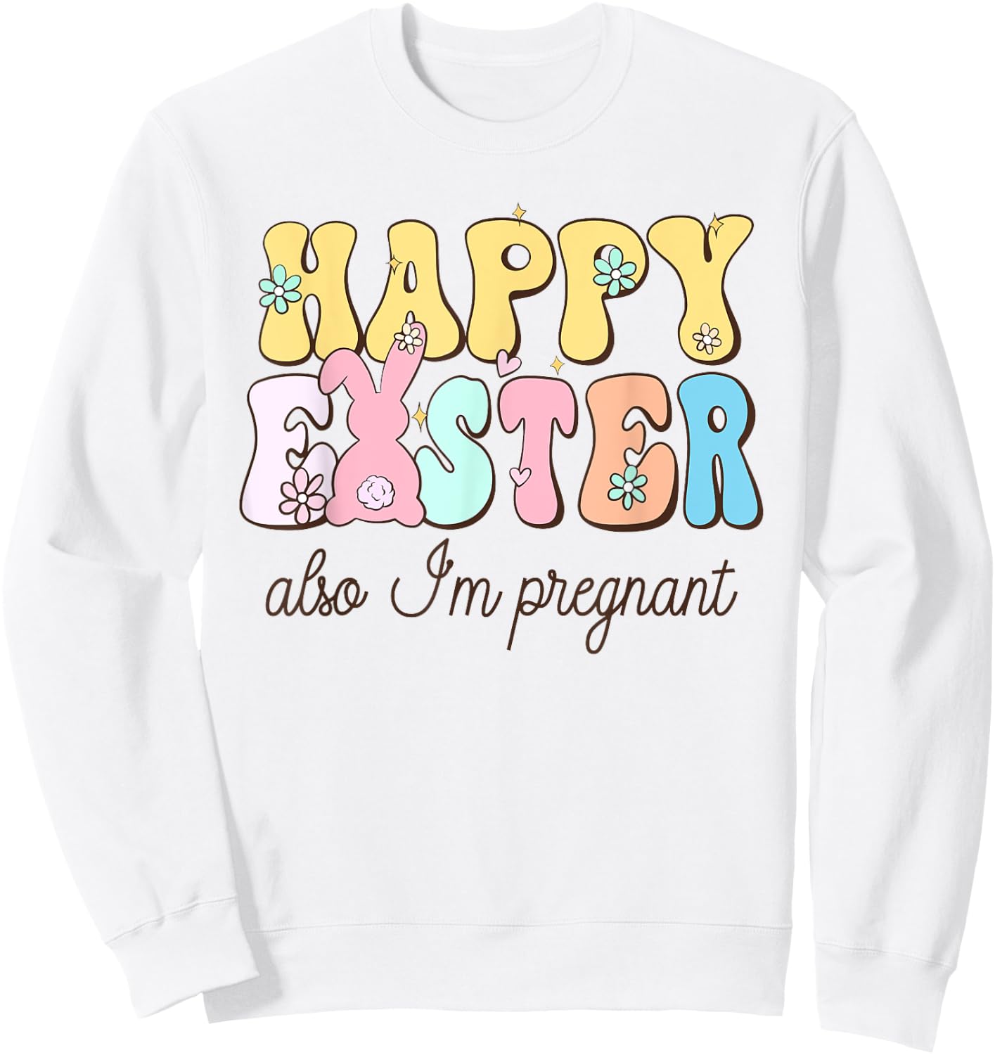Also Im Pregnant Happy Easter Funny Pregnancy Reveal Sweatshirt - Sweatshirt | White