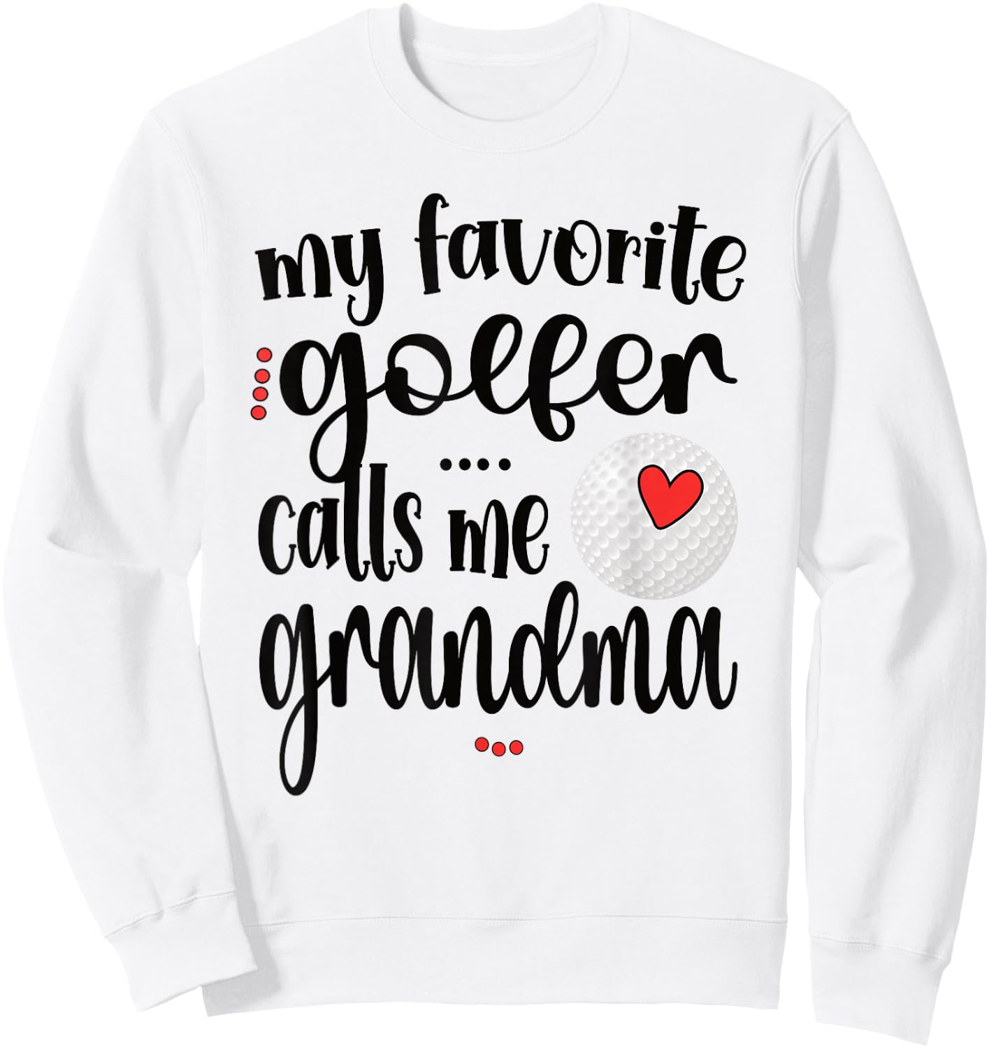 My Favorite Golfer Calls Me Grandma Golf Grandma Sweatshirt - Sweatshirt | White
