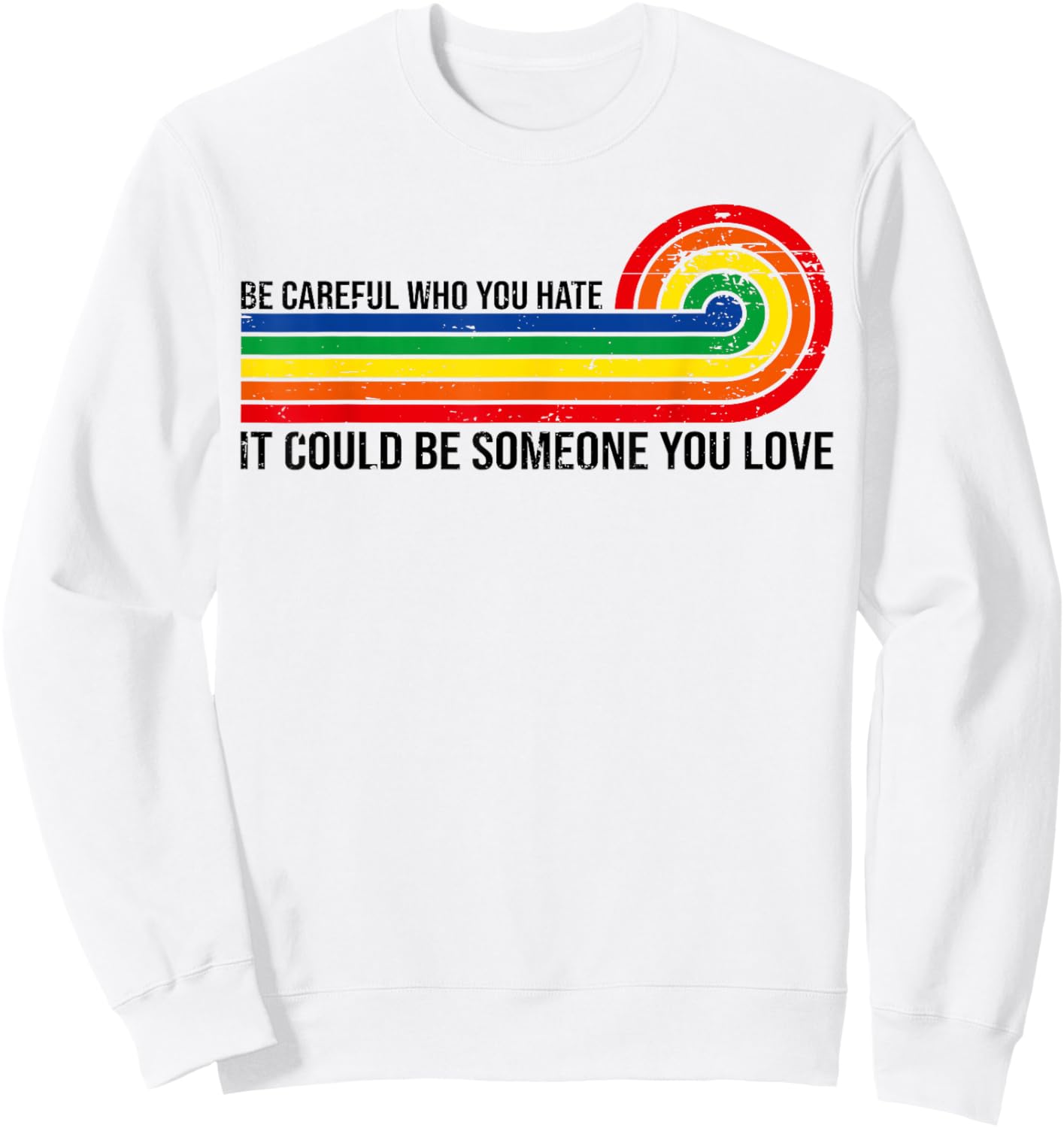 Vintage Be Careful Who You Hate It Could Be Someone You Love Sweatshirt - Sweatshirt | White