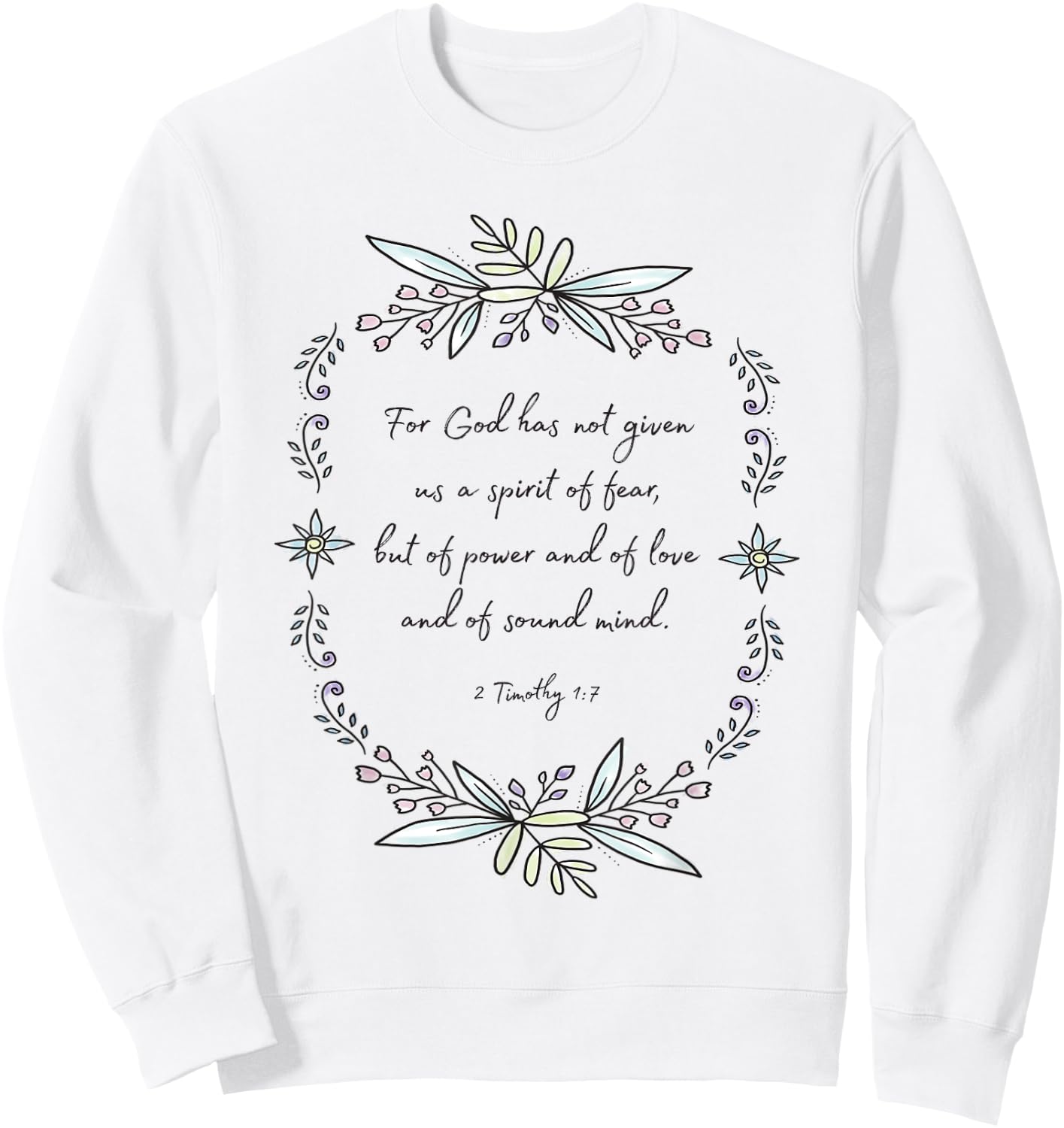2 Timothy 1:7 Spirit of Fear Quotes Sweatshirt - Sweatshirt | White