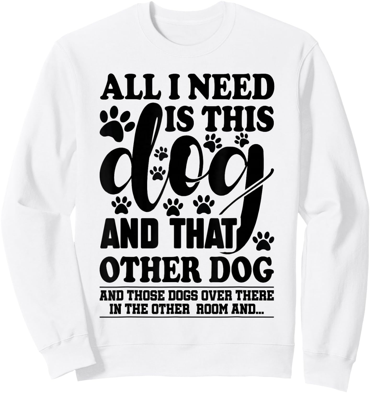 Dog Lover All I Need is This Dog and That Other Dog Graphic Sweatshirt - Sweatshirt | White