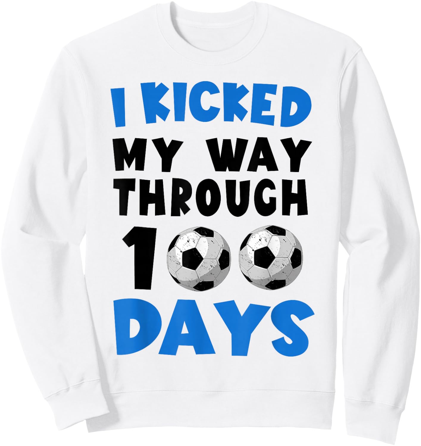 I Kicked My Way Through 100 Days Soccer 100Th Day Of School Sweatshirt - Sweatshirt | White