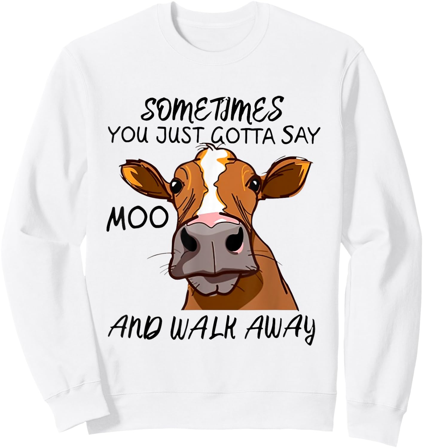 Sometimes You Just Gotta Say Moo Walk Away Sweatshirt - Sweatshirt | White