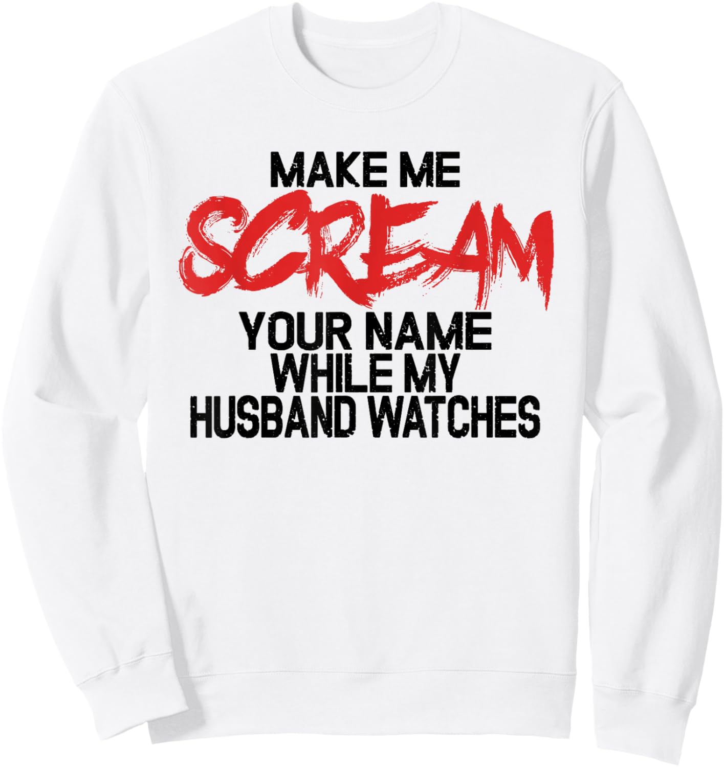 Make me scream your name while my husband watches - swingers Sweatshirt - Sweatshirt | White