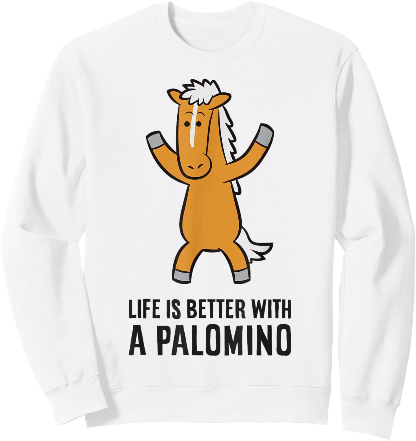 Life Is Better With A Palomino Cute Palomino Horse Sweatshirt - Sweatshirt | White