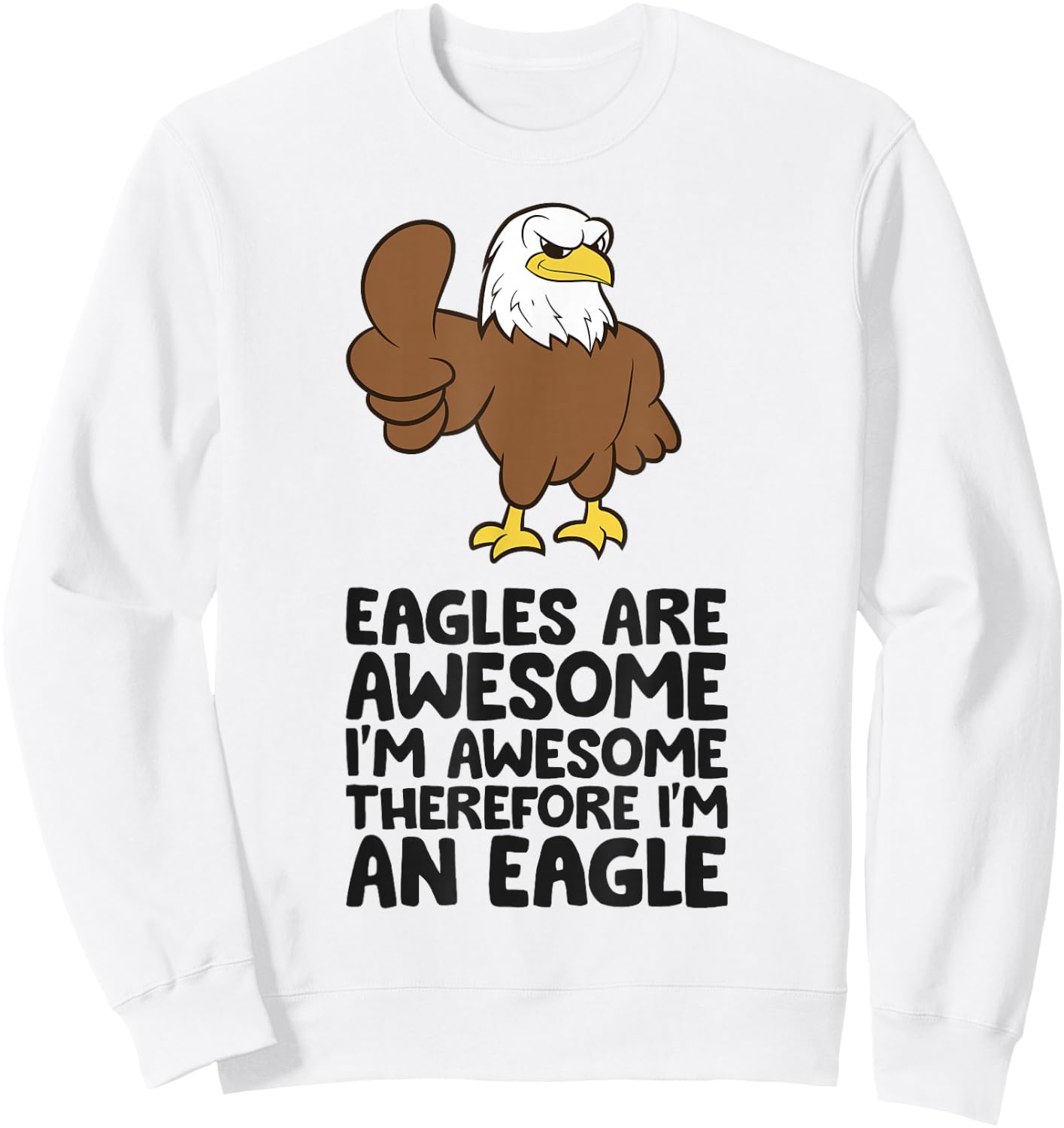 Eagles Are Awesome I'm Awesome Therefore I'm An Eagle Sweatshirt - Sweatshirt | White