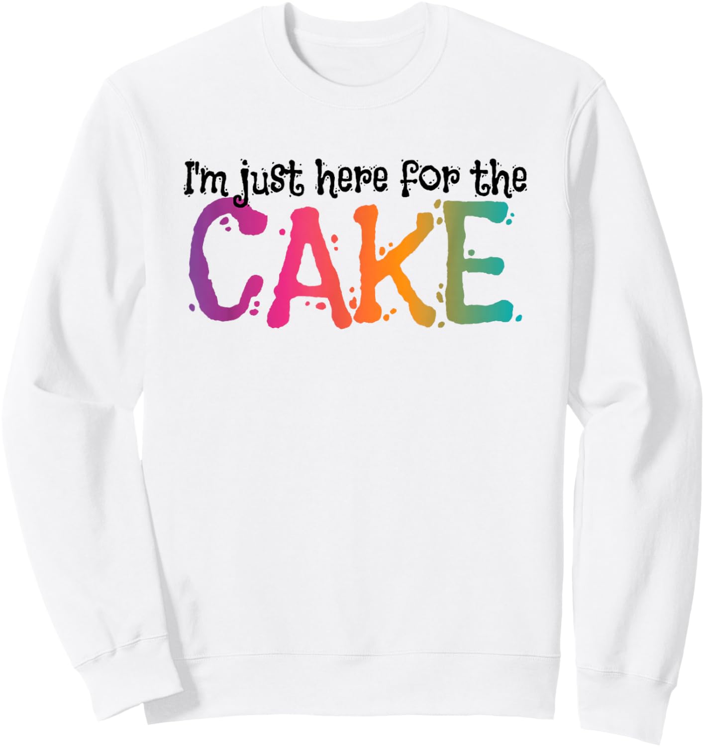 I'm just here for the Cake Sweatshirt - Sweatshirt | White