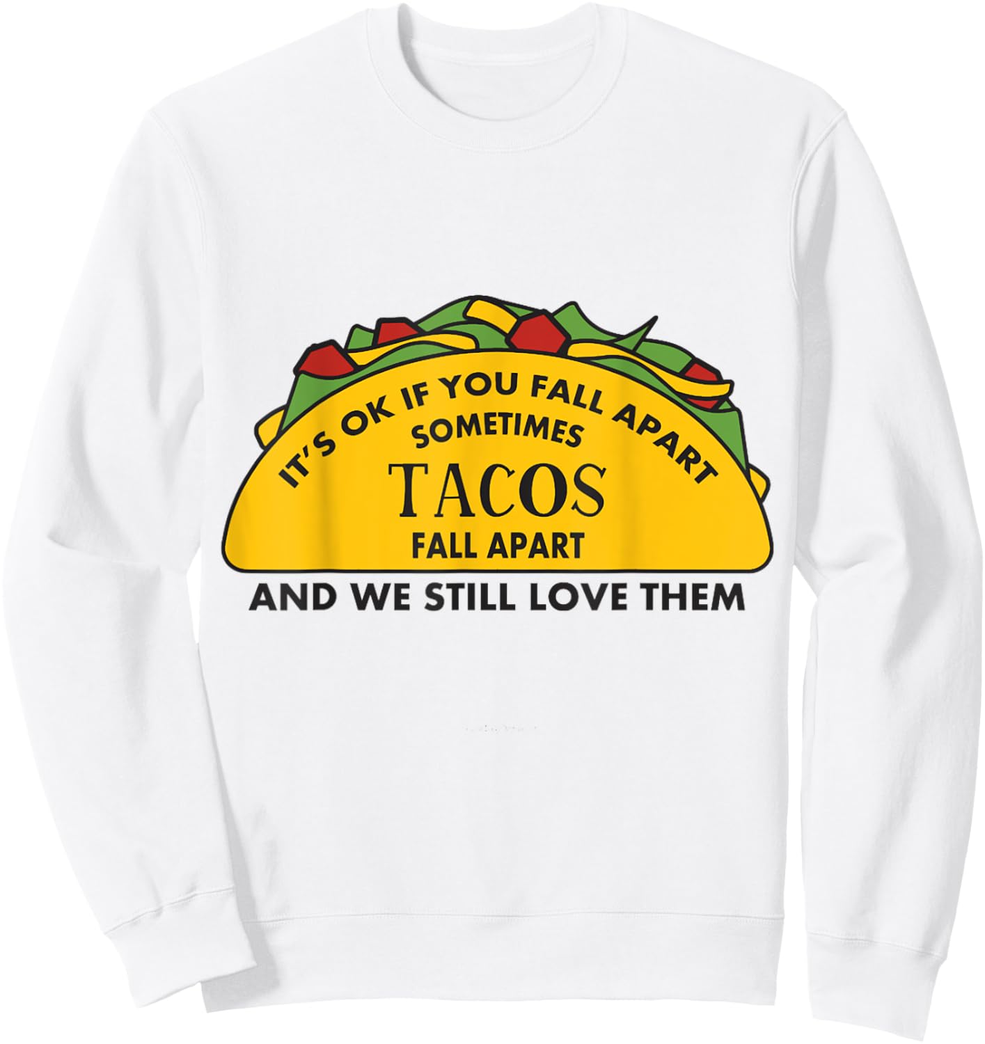 It's Ok If you Fall Apart Sometimes Tacos Fall Apart Sweatshirt - Sweatshirt | White