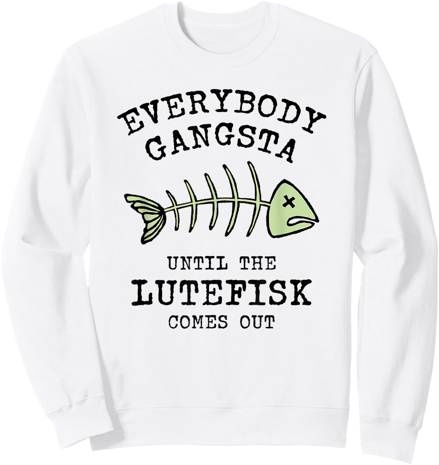 Funny Norwegian Food Everybody Gangsta til Lutefisk Sweatshirt - Sweatshirt | White