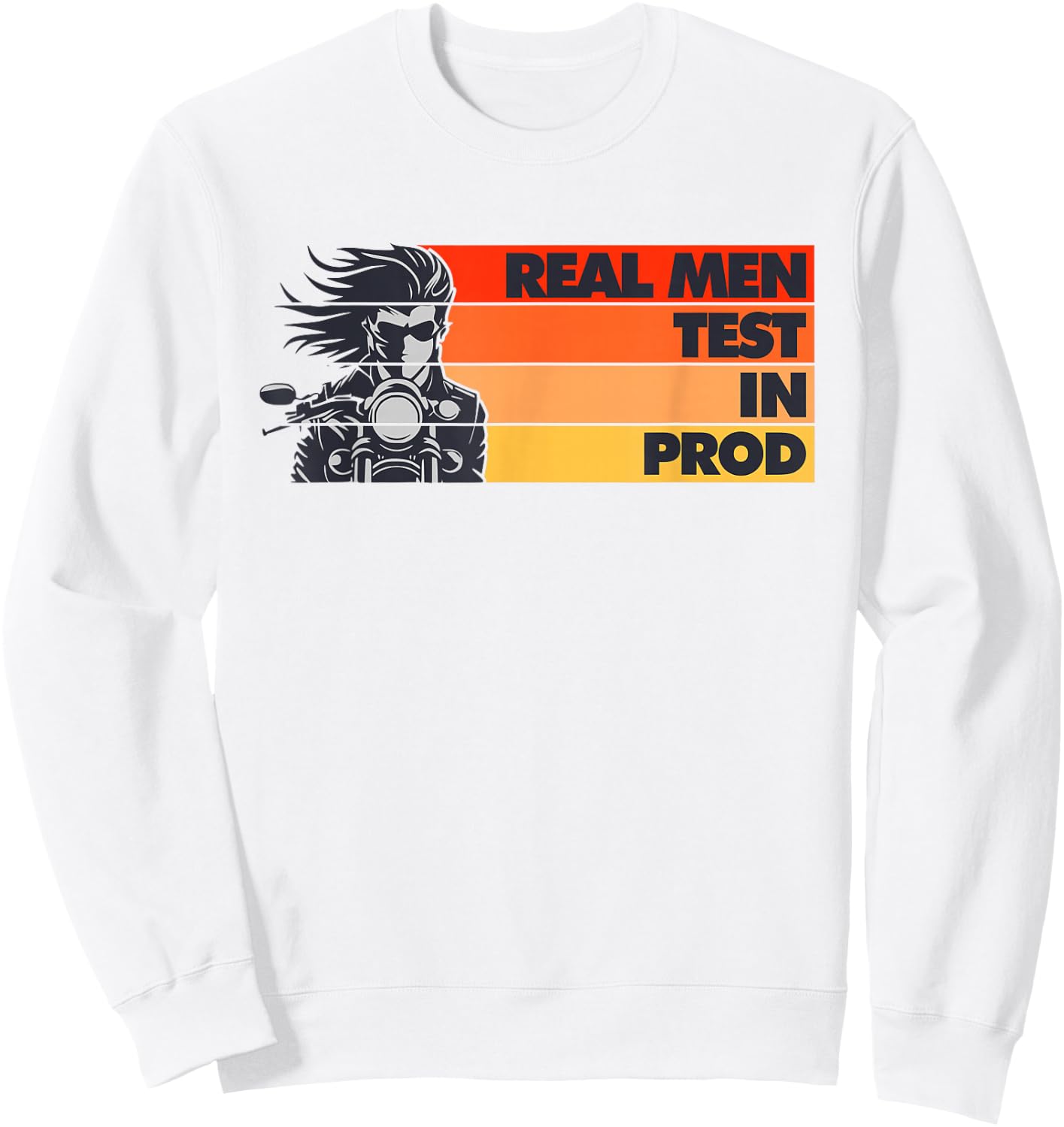 Real Men Test In Production Prod Funny DEV QA Engineering Sweatshirt - Sweatshirt | White