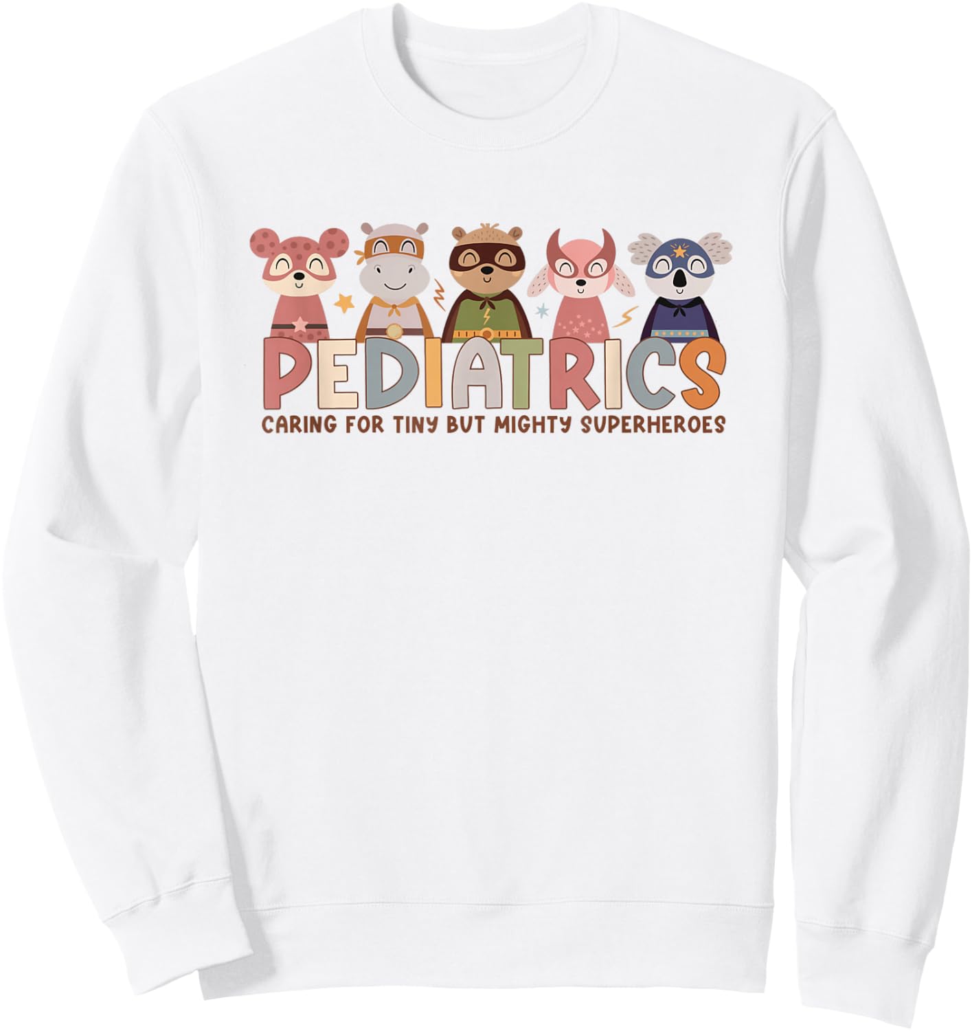 Pediatric Nurse Caring For Tiny But Mighty Superhero Animals Sweatshirt - Sweatshirt | White
