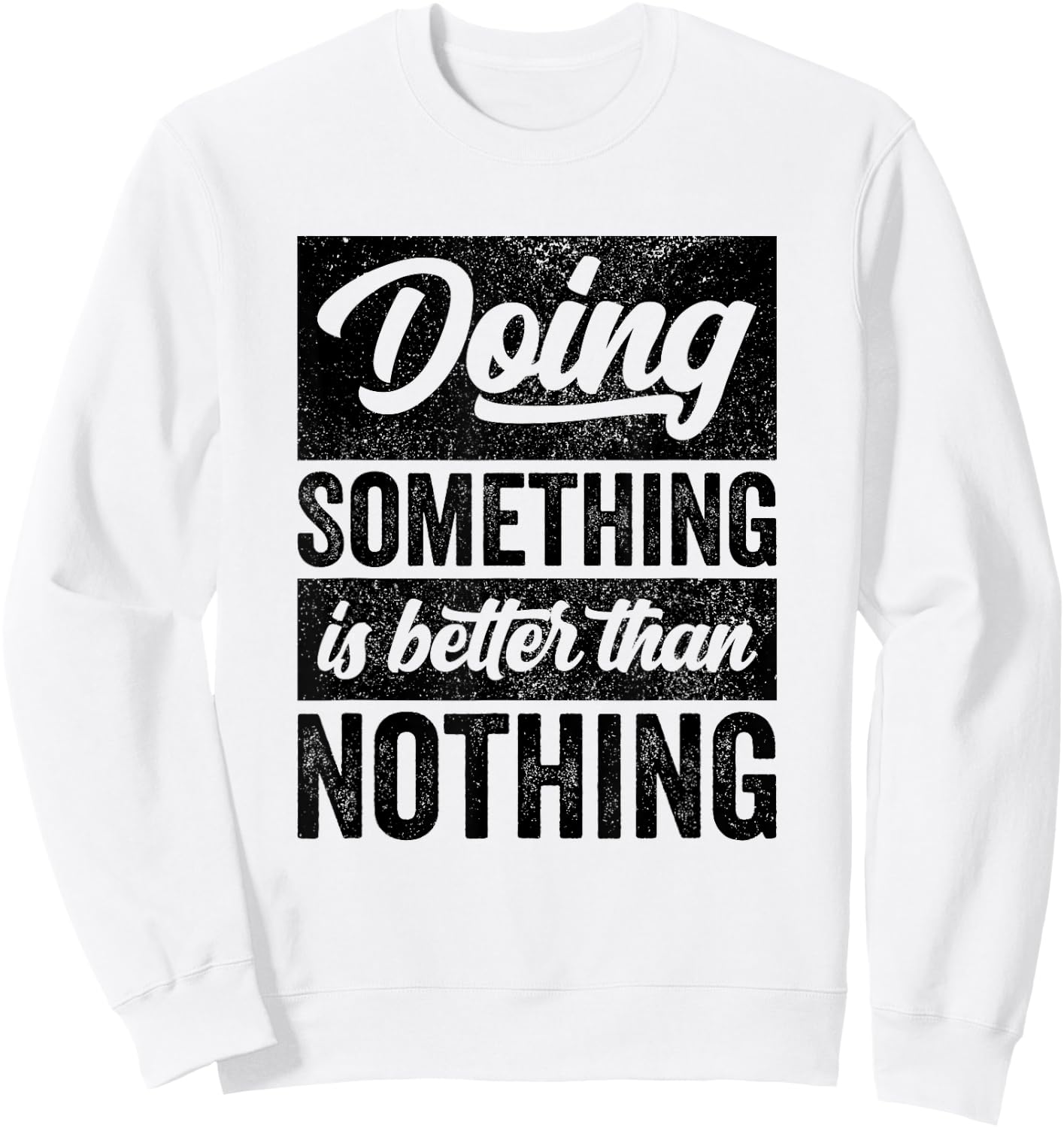 Doing Something Is Better Than Nothing Inspo Motivational Sweatshirt - Sweatshirt | White