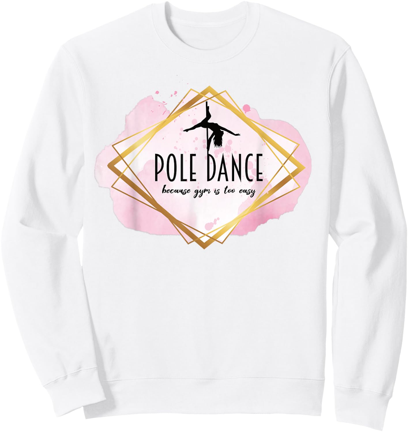 Pole Dance Because Gym Is Too Easy Casual Outfit Pole Dancer Sweatshirt - Sweatshirt | White