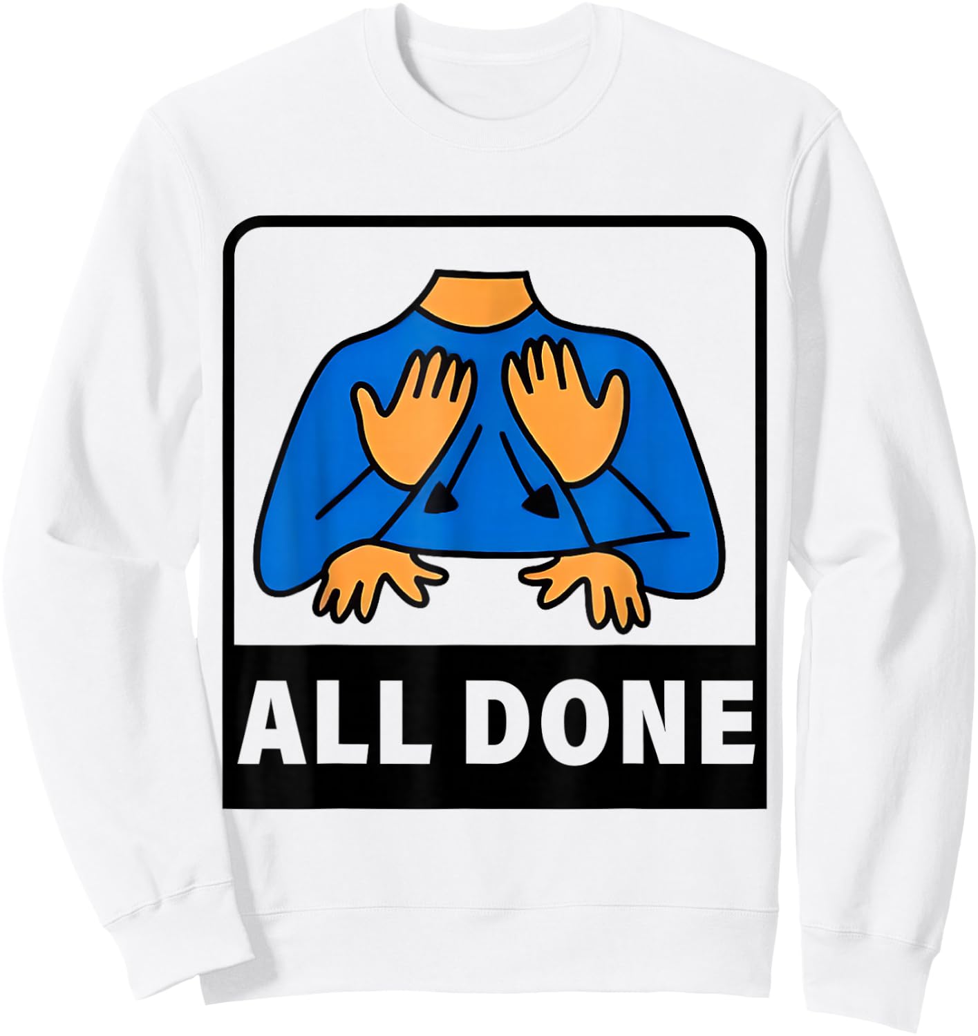All Done Sign Language Speech Therapist Special Education Sweatshirt - Sweatshirt | White