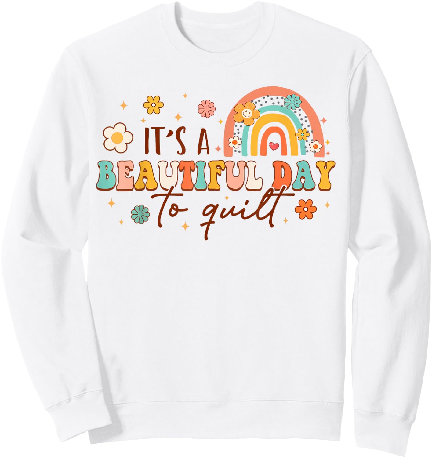 It's A Beautiful Day To Quilt Rainbow Quilting Lover Quilter Sweatshirt - Sweatshirt | White